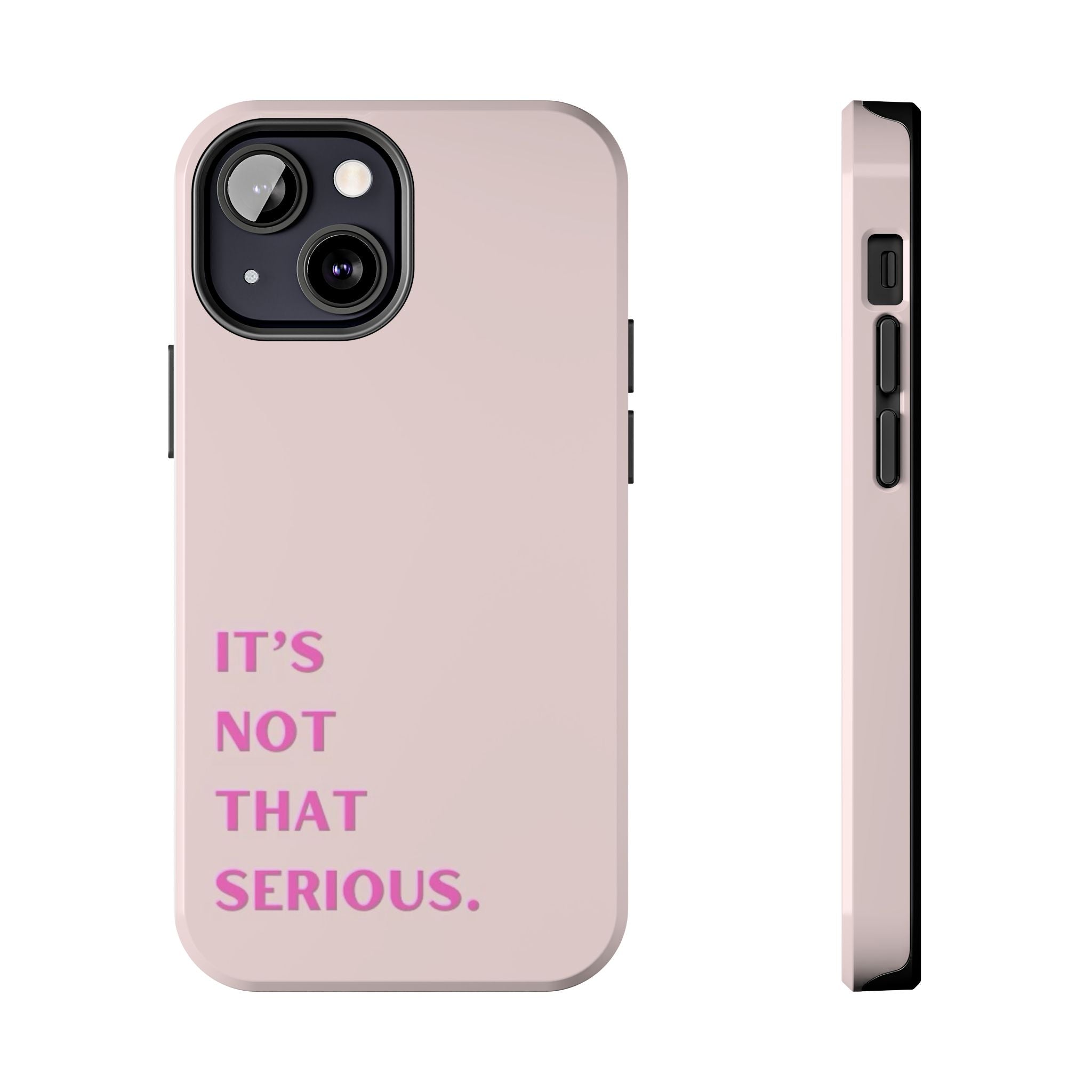 Phone Case — Pink "It's Not That Serious" Protective Tough Case