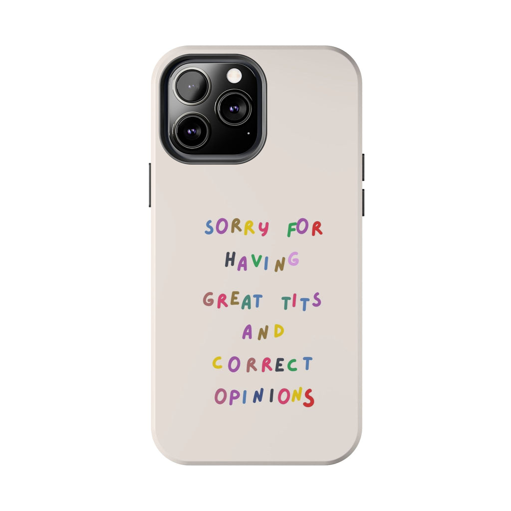 Sorry For Having Great Tits And Correct Opinions Tough Phone Case — Funny Feminist Protective iPhone Cover