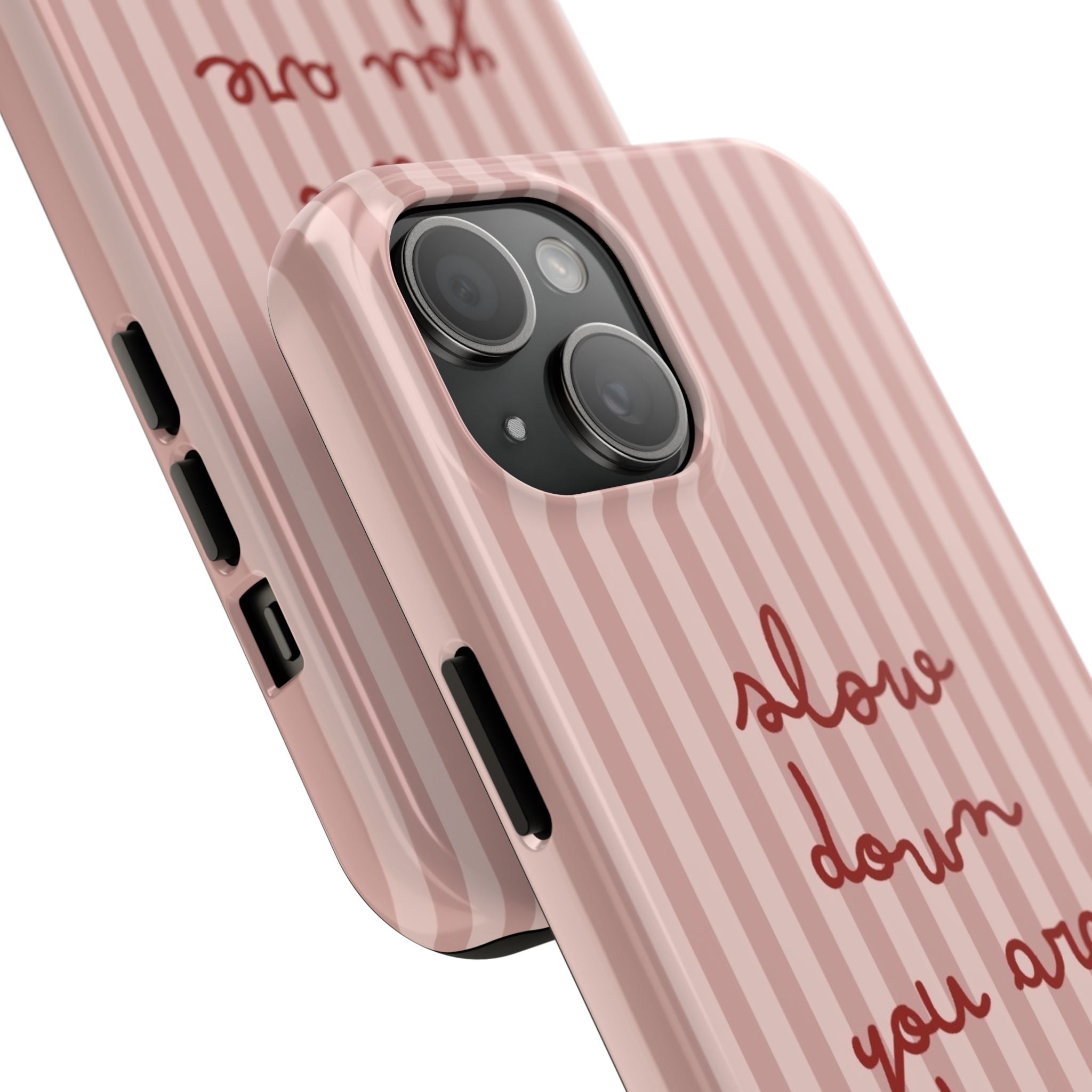 Phone Case — "Slow Down You Are Doing Fine" Pink Striped Protective Cover