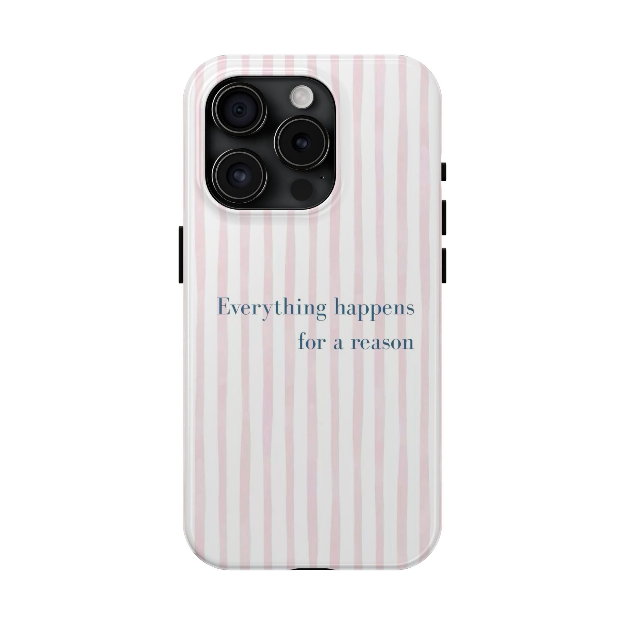 Everything Happens for a Reason Tough Phone Case – Pink Stripe Inspirational iPhone Cover