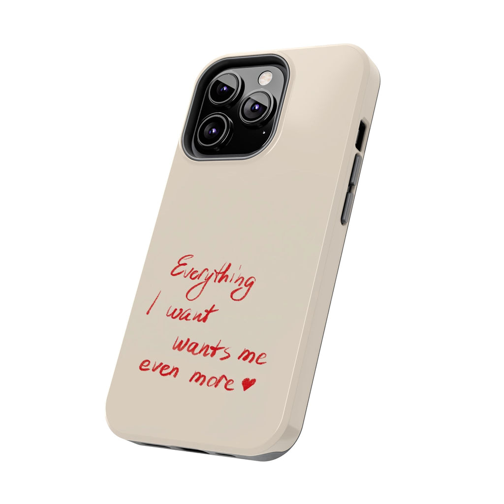 Tough Phone Case — "Everything I Want Wants Me Even More" Beige Protective Cover