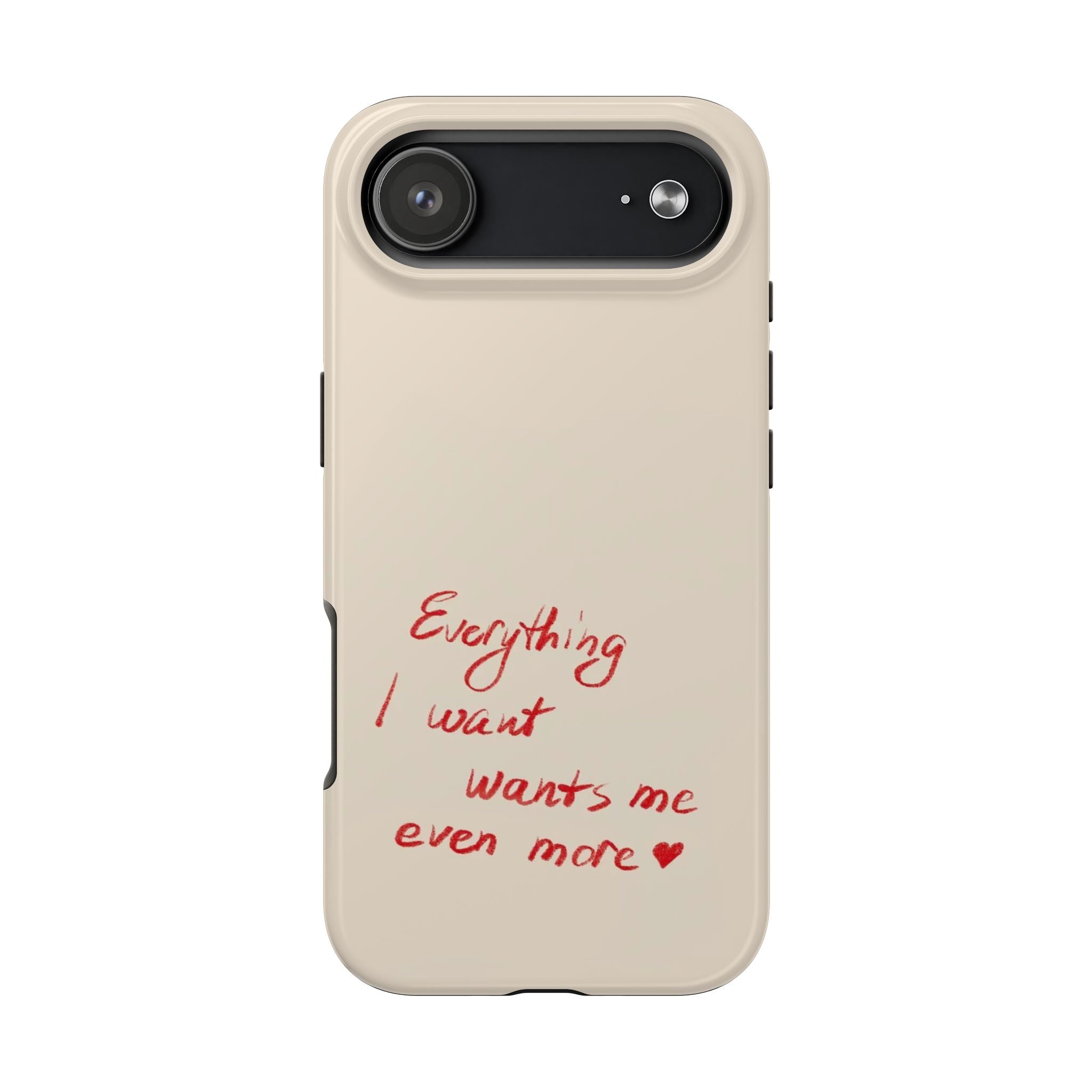 Tough Phone Case — "Everything I Want Wants Me Even More" Beige Protective Cover