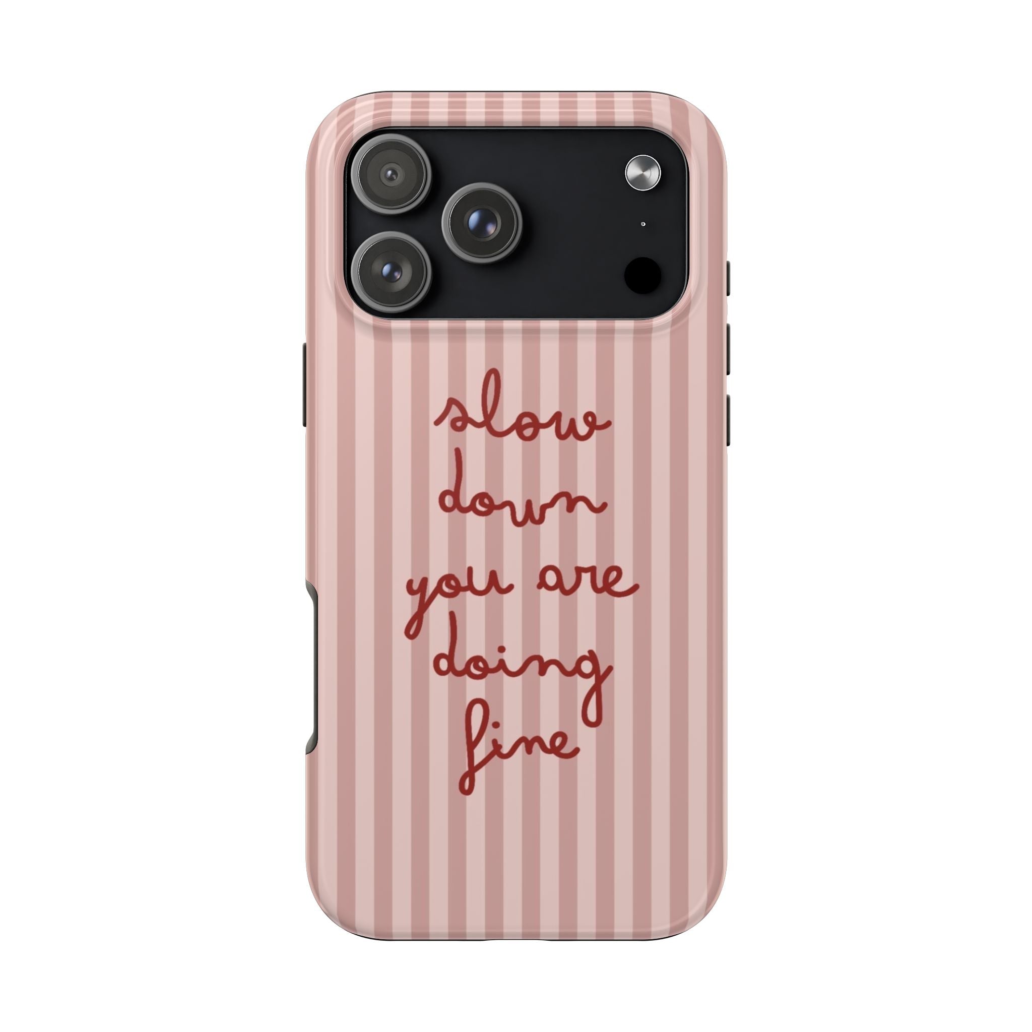 Phone Case — "Slow Down You Are Doing Fine" Pink Striped Protective Cover