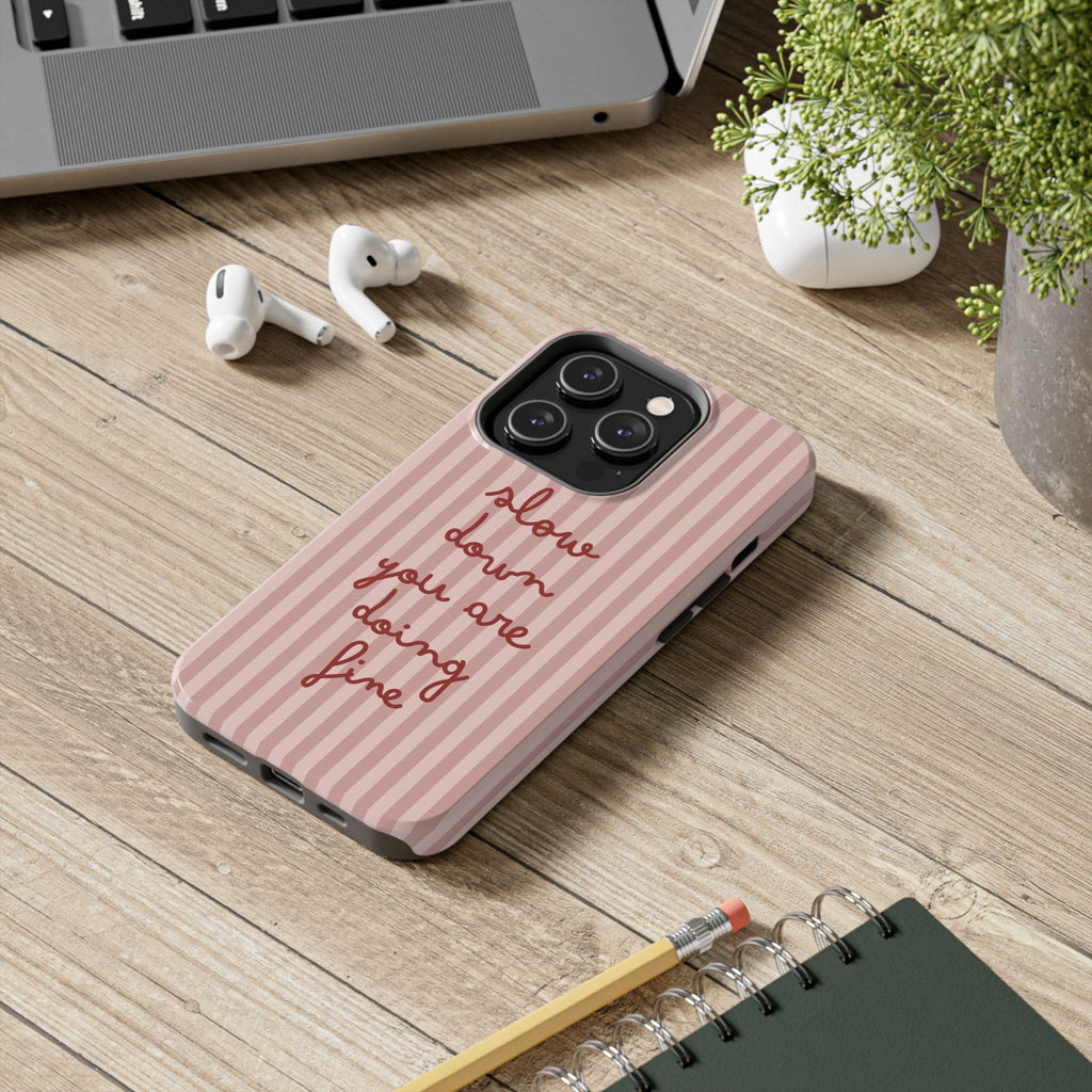 Phone Case — "Slow Down You Are Doing Fine" Pink Striped Protective Cover