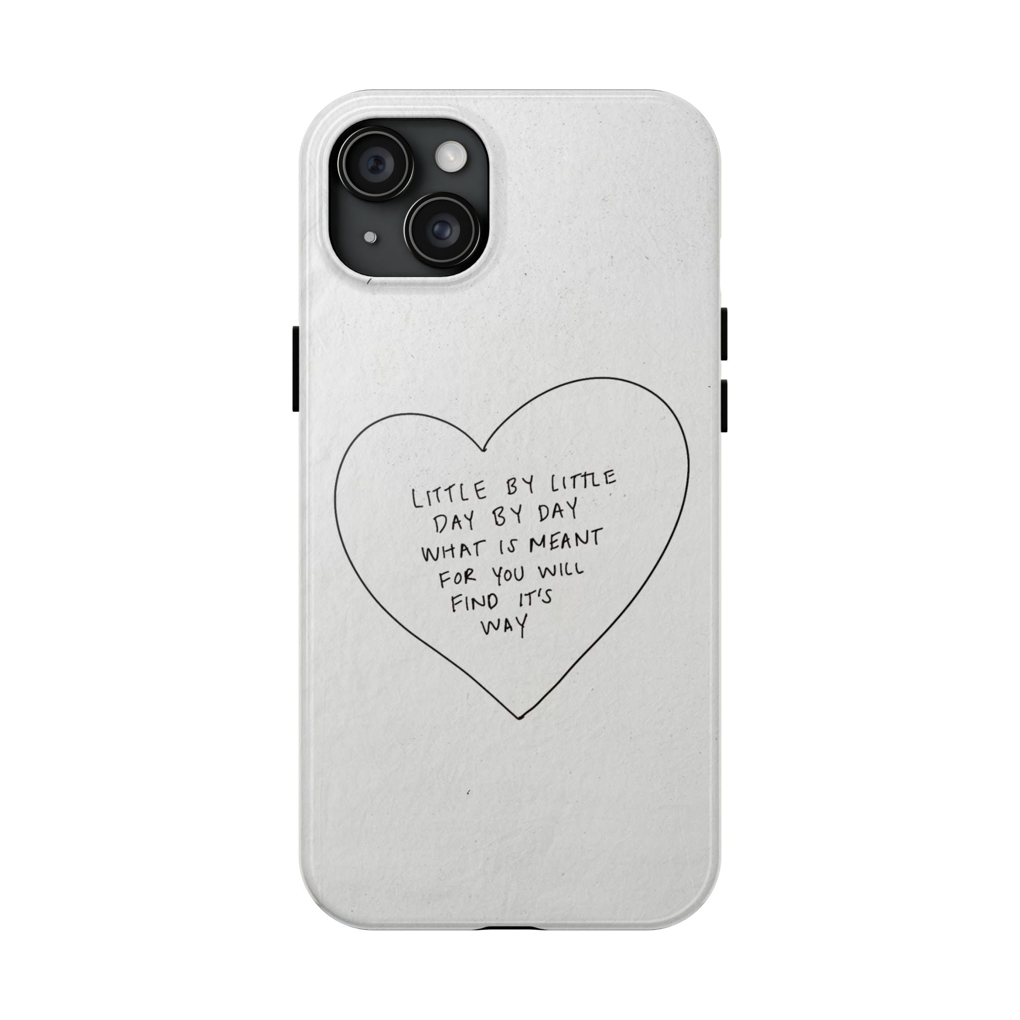 Tough Phone Case — Handwritten Heart Quote “Little by Little Day by Day”