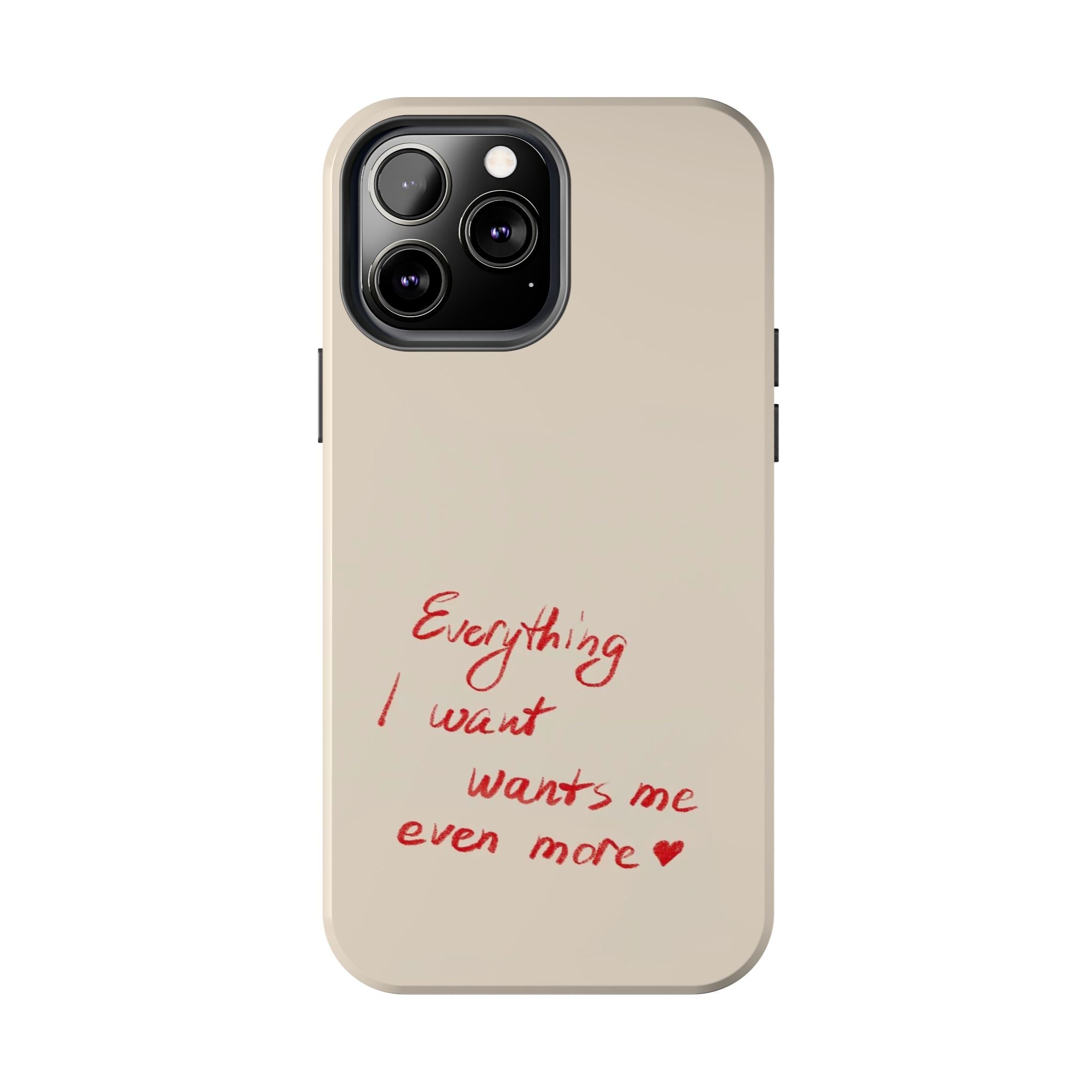 Tough Phone Case — "Everything I Want Wants Me Even More" Beige Protective Cover