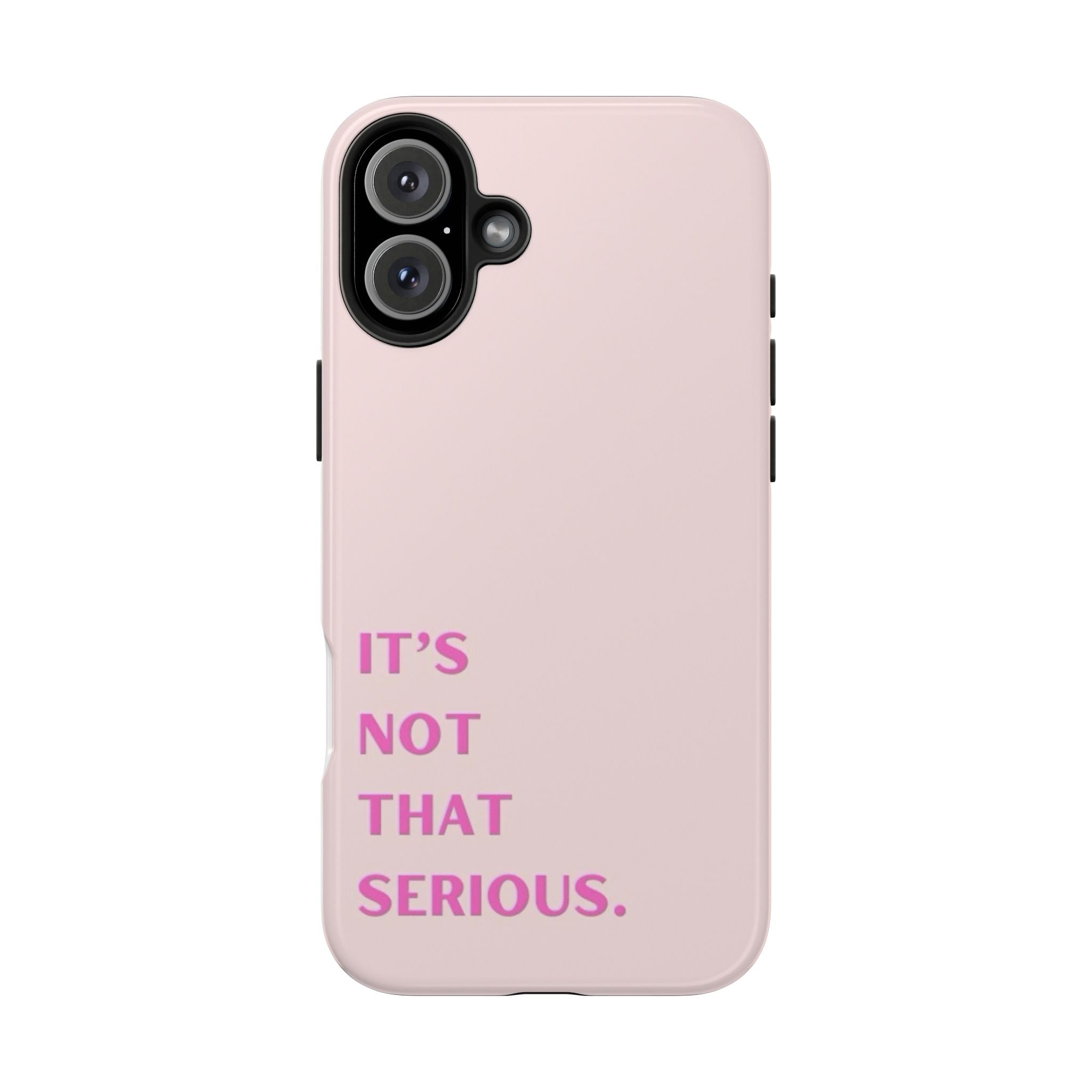 Phone Case — Pink "It's Not That Serious" Protective Tough Case