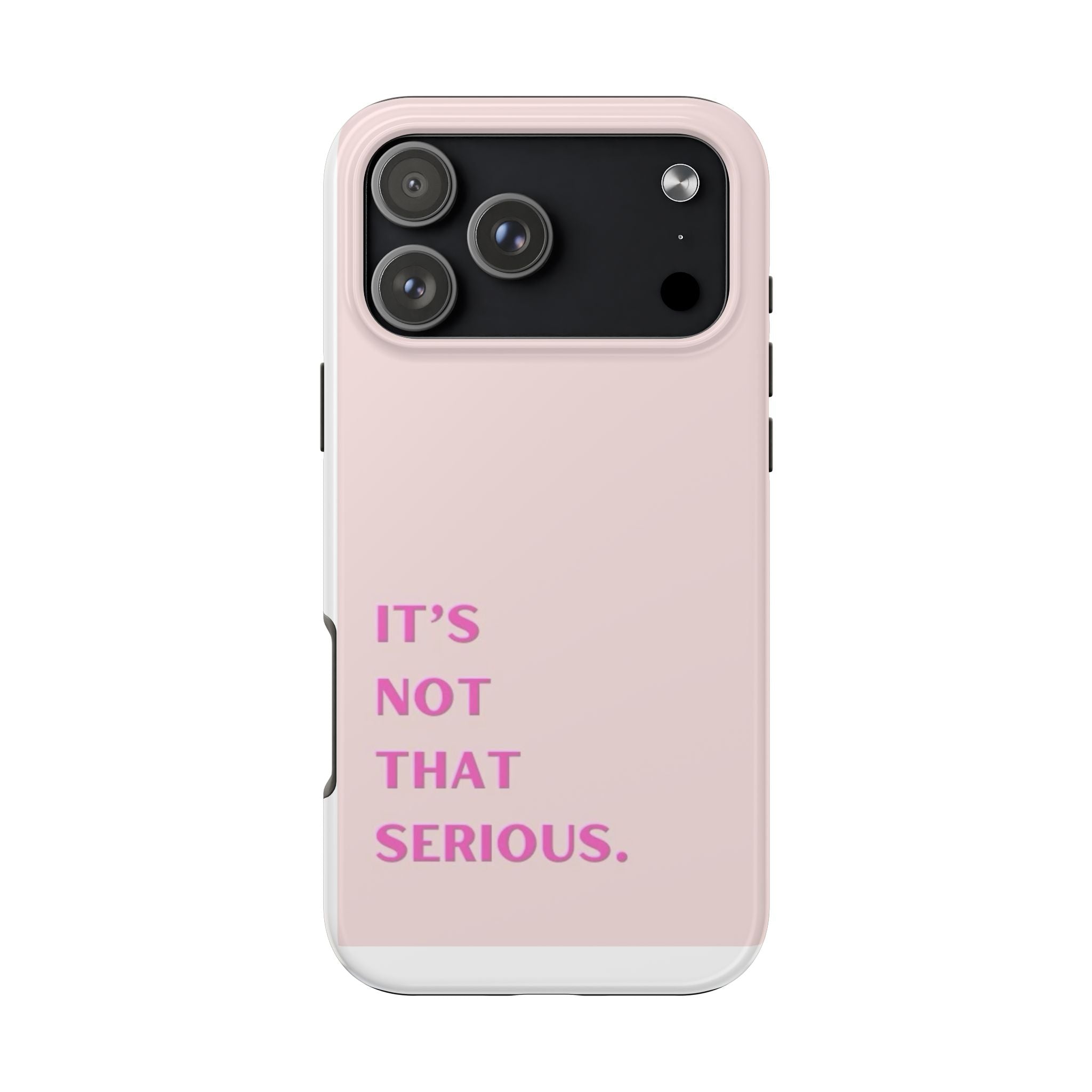 Phone Case — Pink "It's Not That Serious" Protective Tough Case