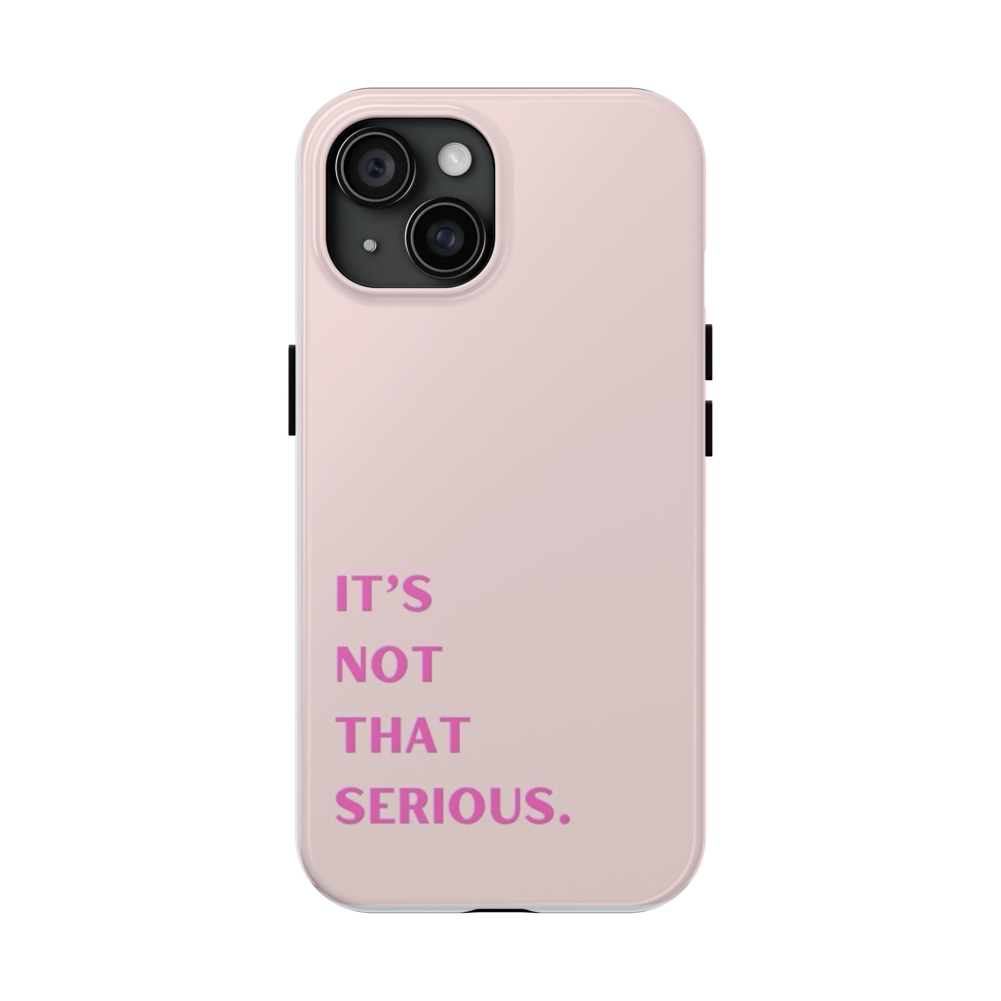 Phone Case — Pink "It's Not That Serious" Protective Tough Case