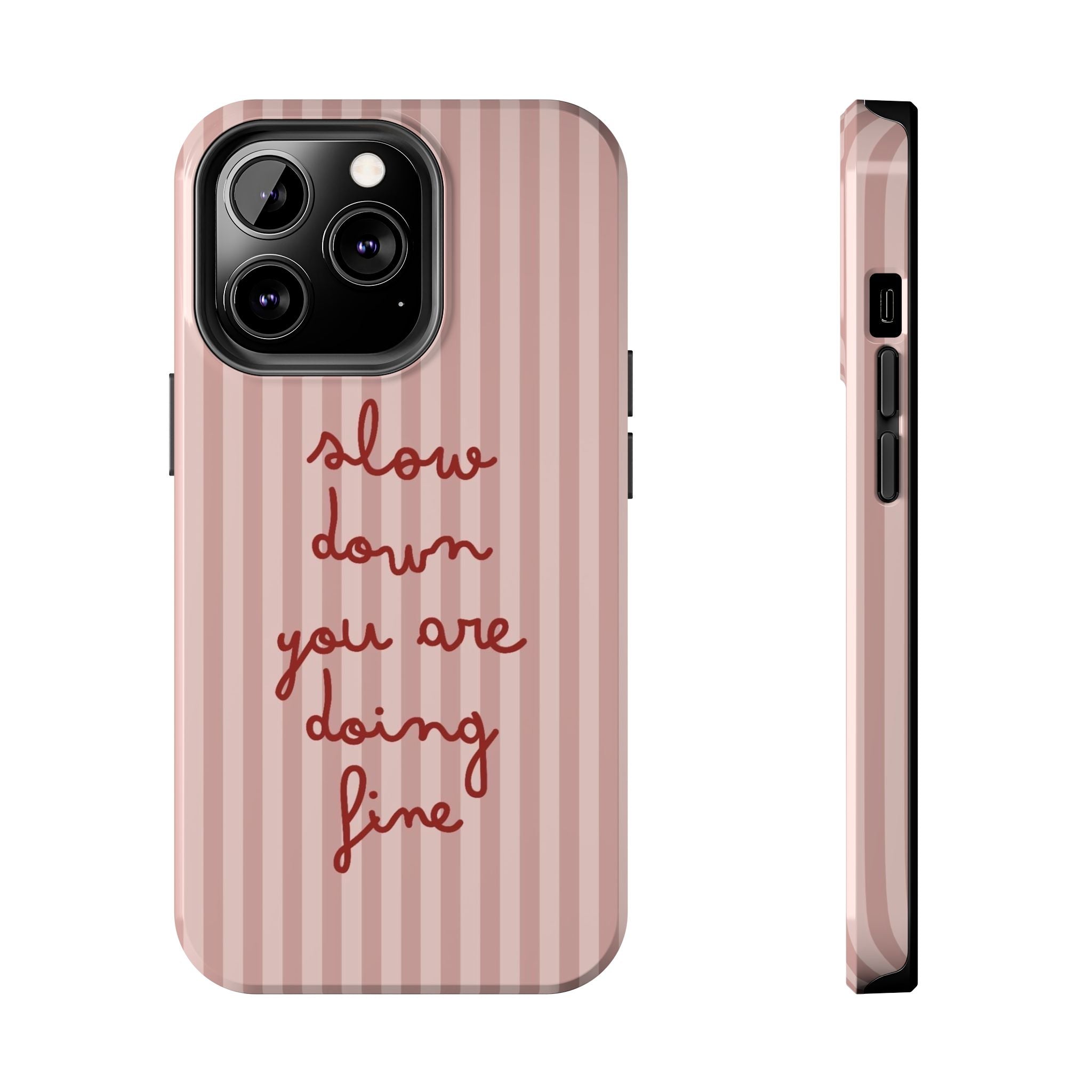 Phone Case — "Slow Down You Are Doing Fine" Pink Striped Protective Cover
