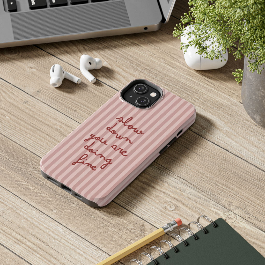 Phone Case — "Slow Down You Are Doing Fine" Pink Striped Protective Cover