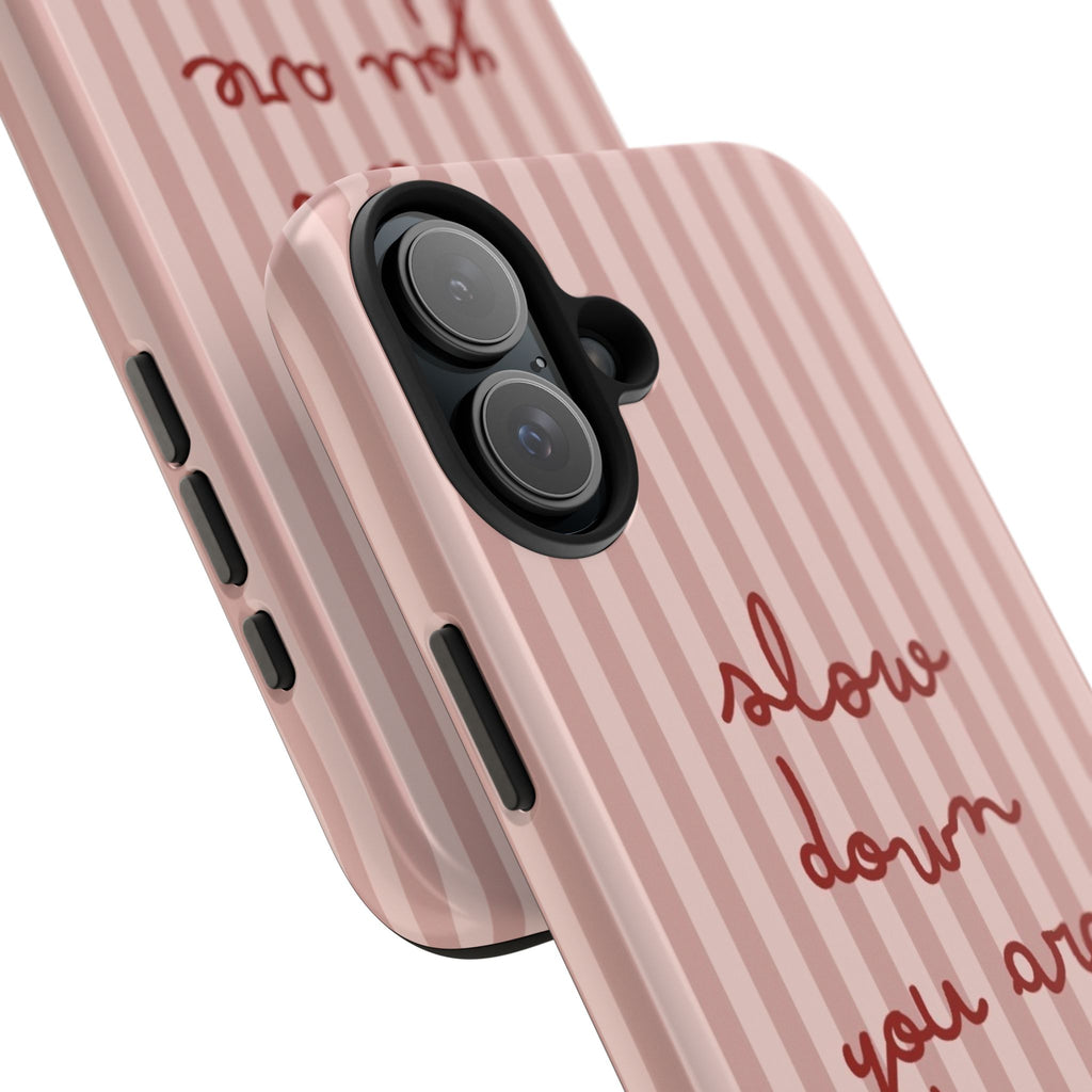 Phone Case — "Slow Down You Are Doing Fine" Pink Striped Protective Cover