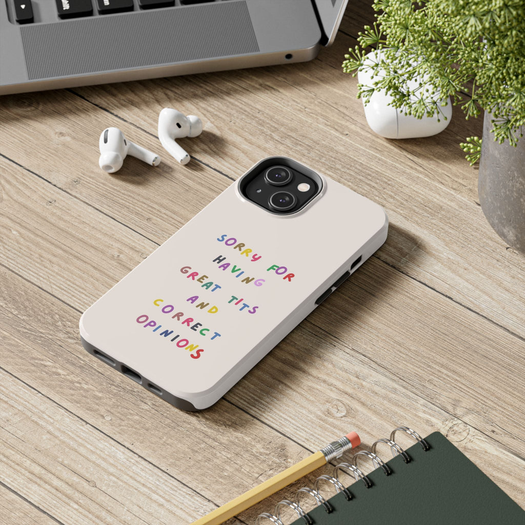 Sorry For Having Great Tits And Correct Opinions Tough Phone Case — Funny Feminist Protective iPhone Cover