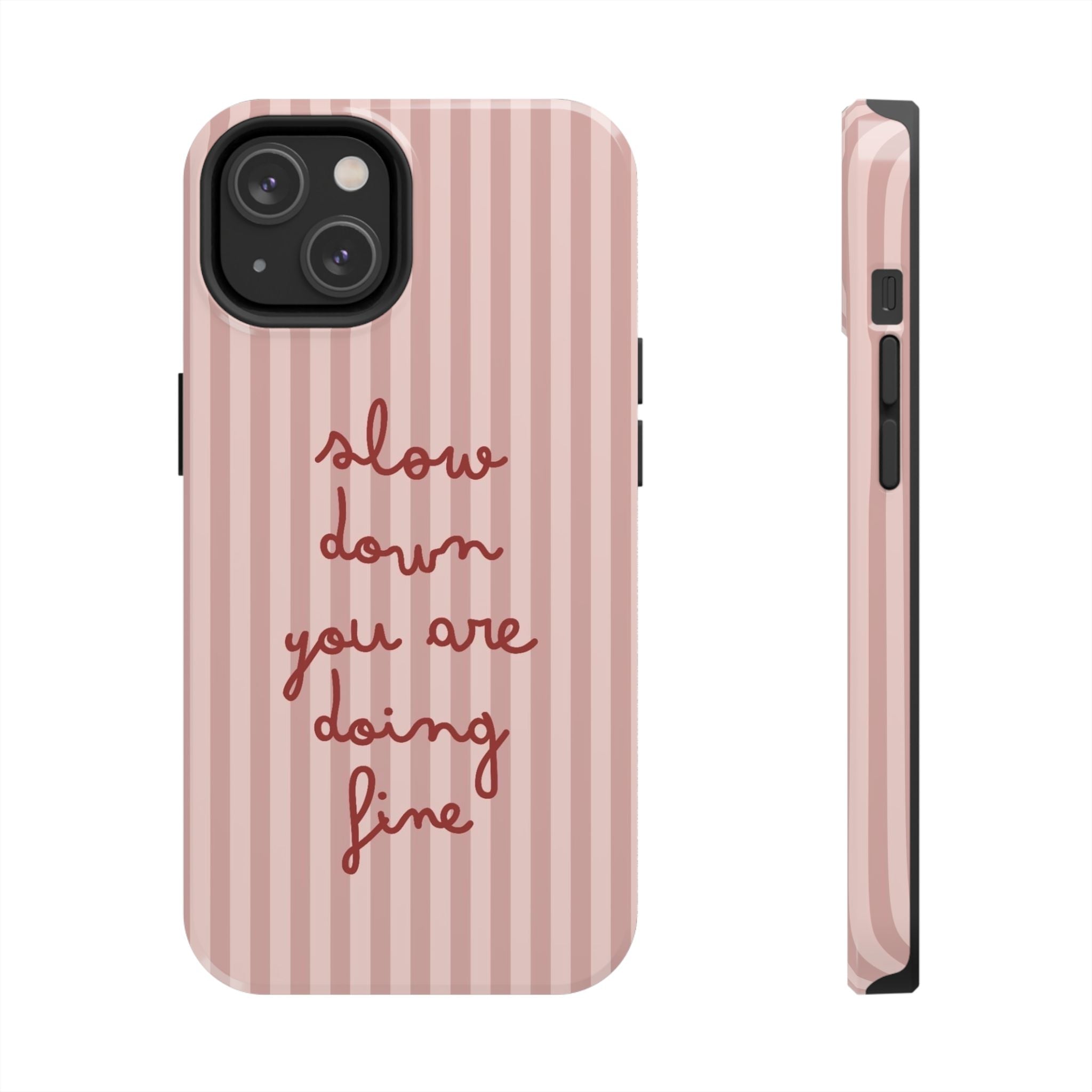 Phone Case — "Slow Down You Are Doing Fine" Pink Striped Protective Cover