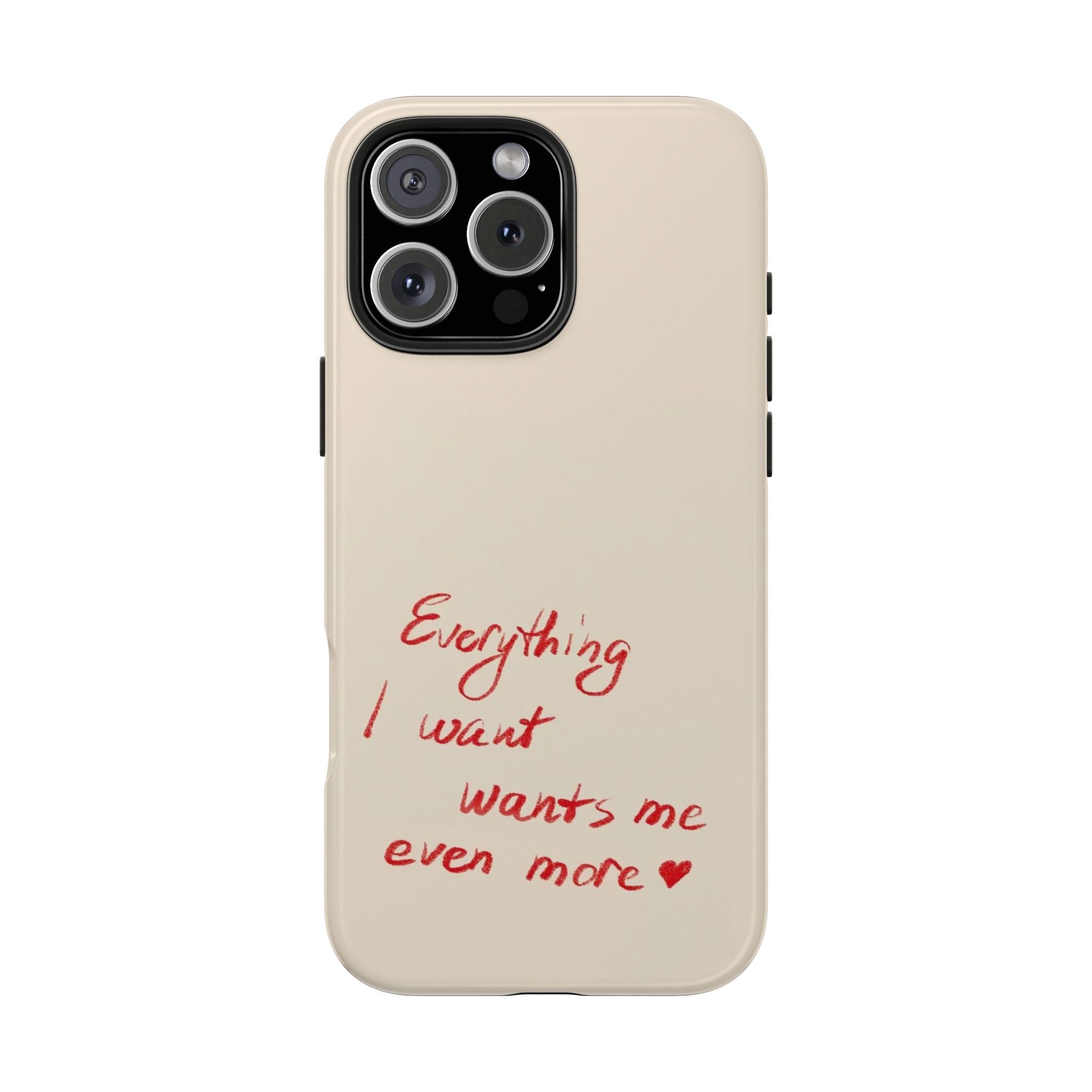 Tough Phone Case — "Everything I Want Wants Me Even More" Beige Protective Cover