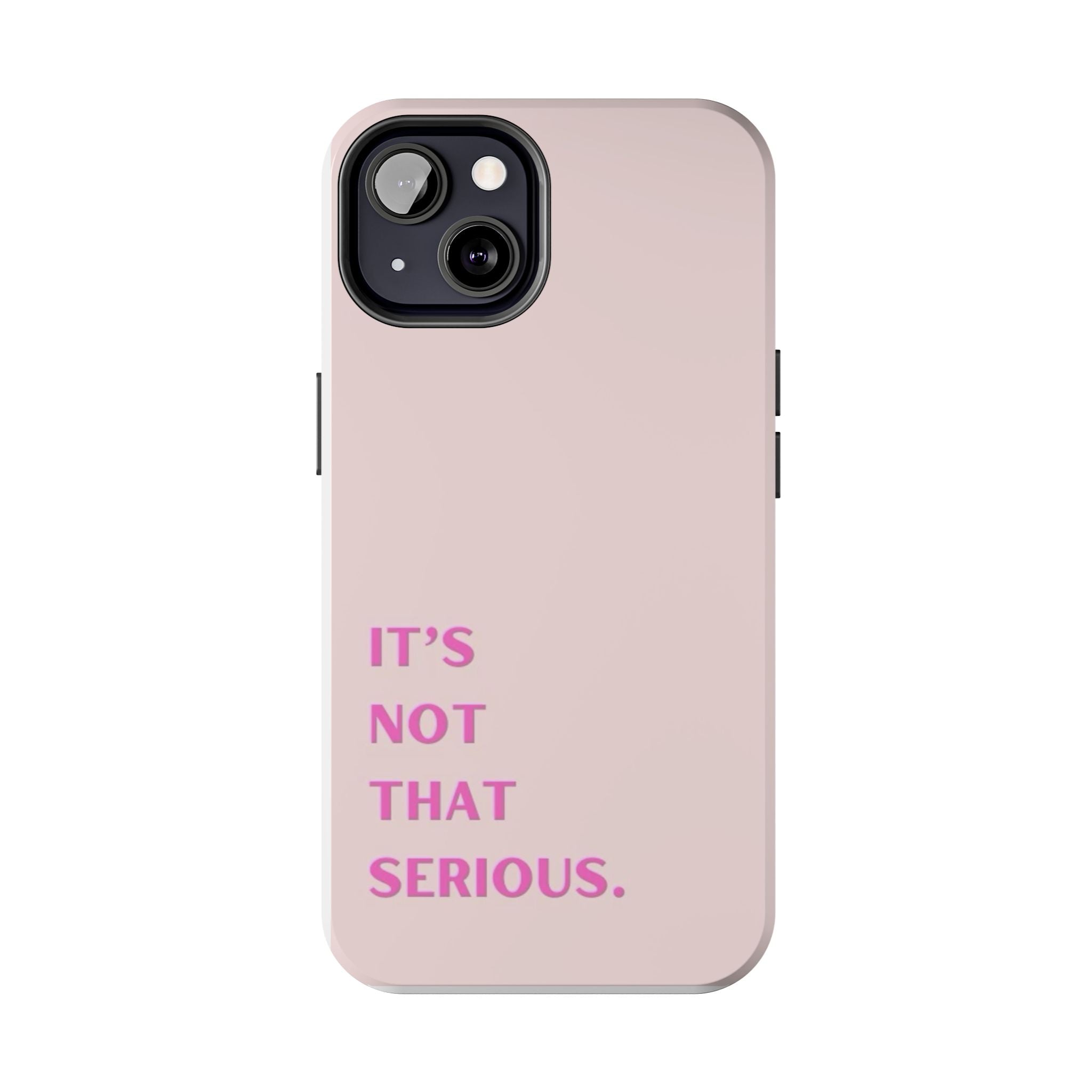 Phone Case — Pink "It's Not That Serious" Protective Tough Case
