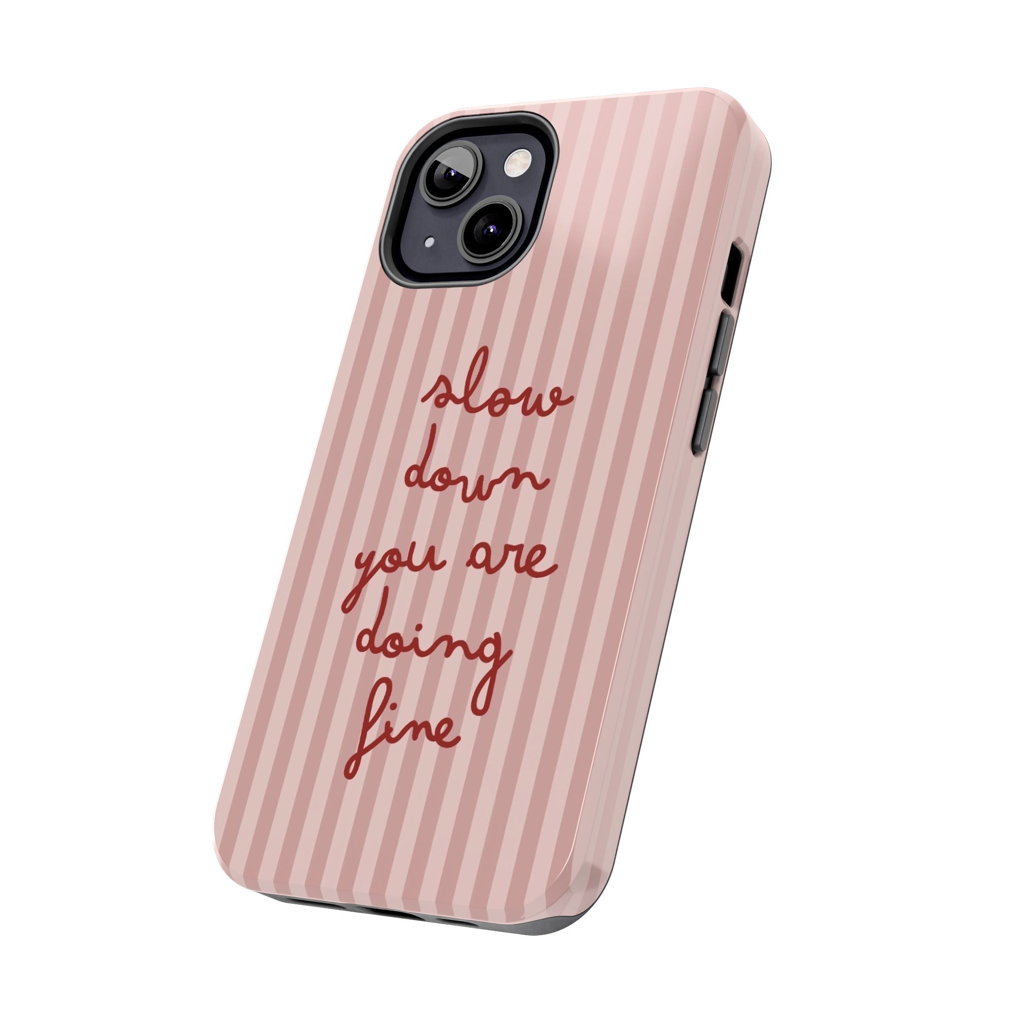 Phone Case — "Slow Down You Are Doing Fine" Pink Striped Protective Cover