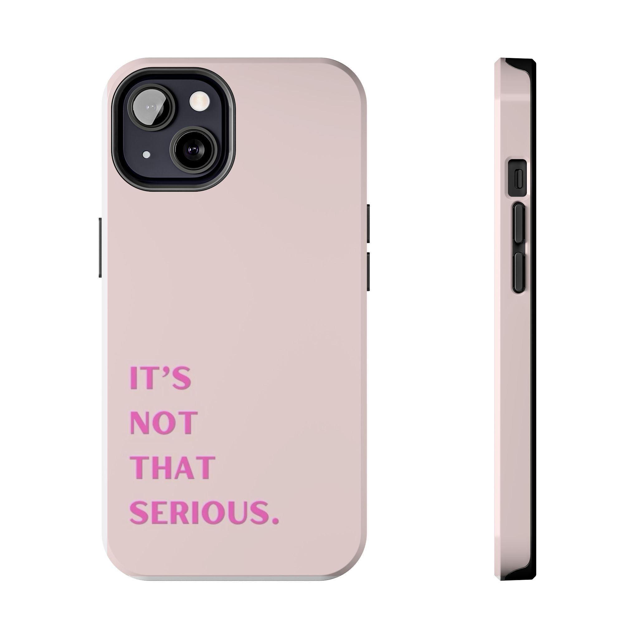 Phone Case — Pink "It's Not That Serious" Protective Tough Case
