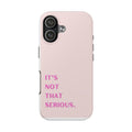 Phone Case — Pink "It's Not That Serious" Protective Tough Case