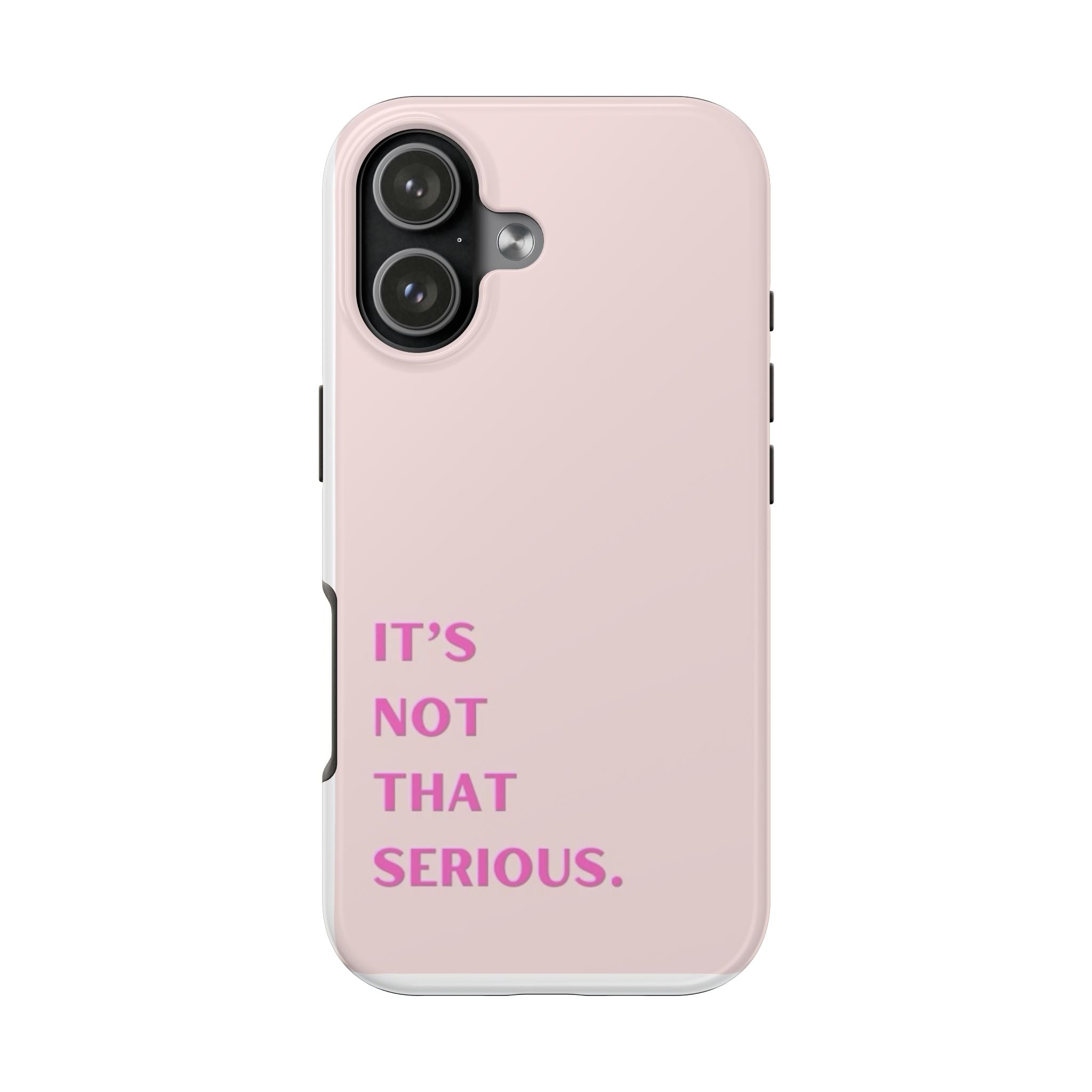 Phone Case — Pink "It's Not That Serious" Protective Tough Case