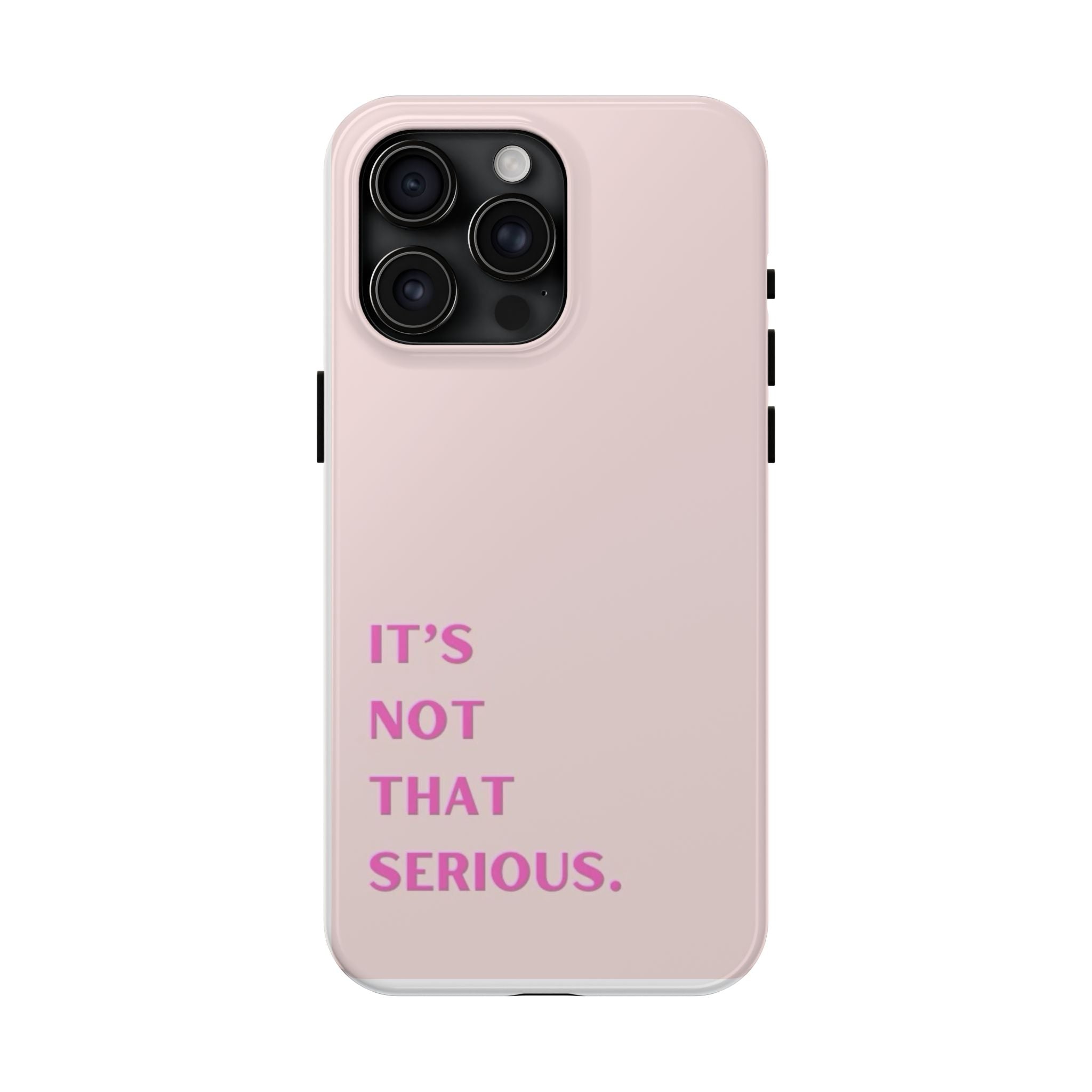 Phone Case — Pink "It's Not That Serious" Protective Tough Case