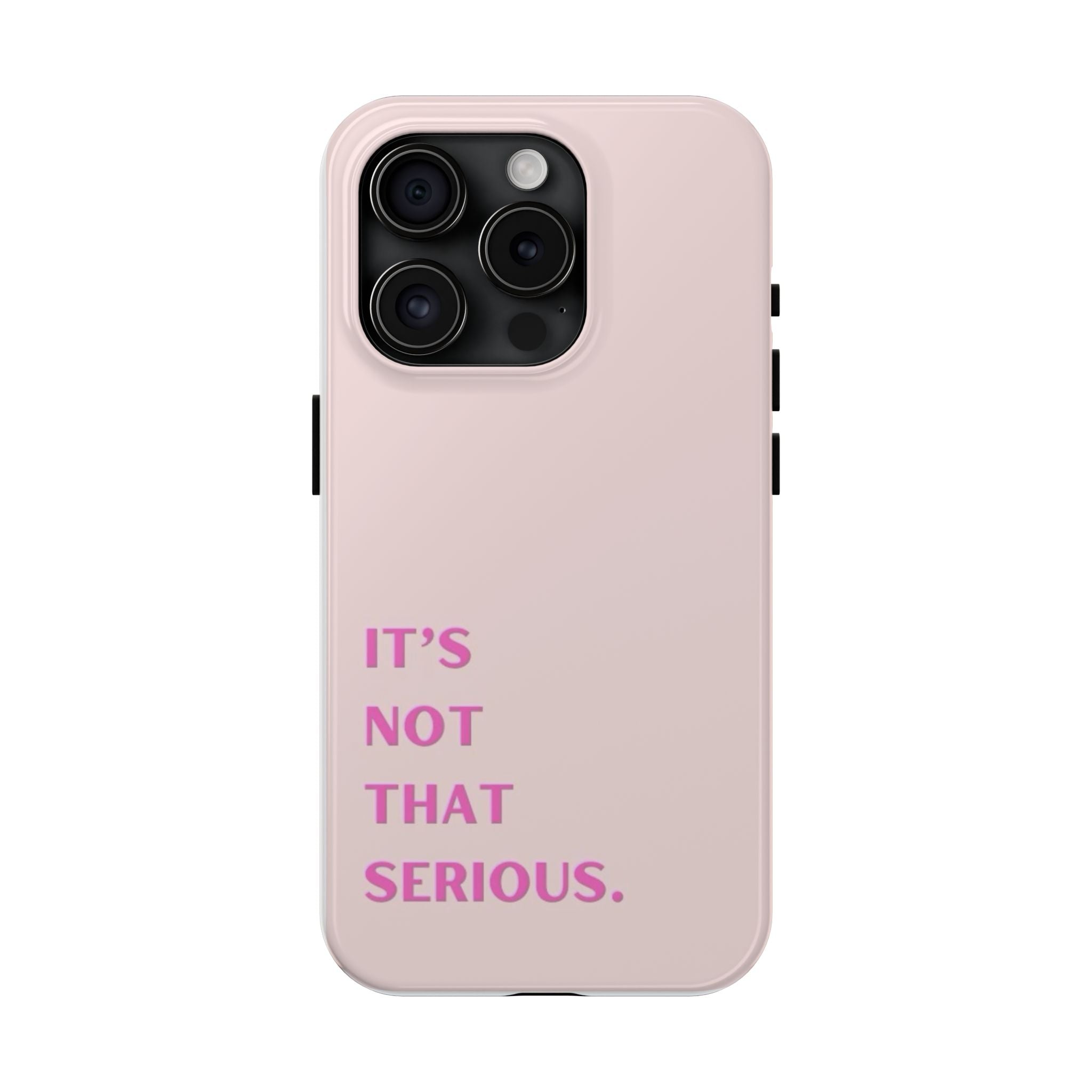 Phone Case — Pink "It's Not That Serious" Protective Tough Case