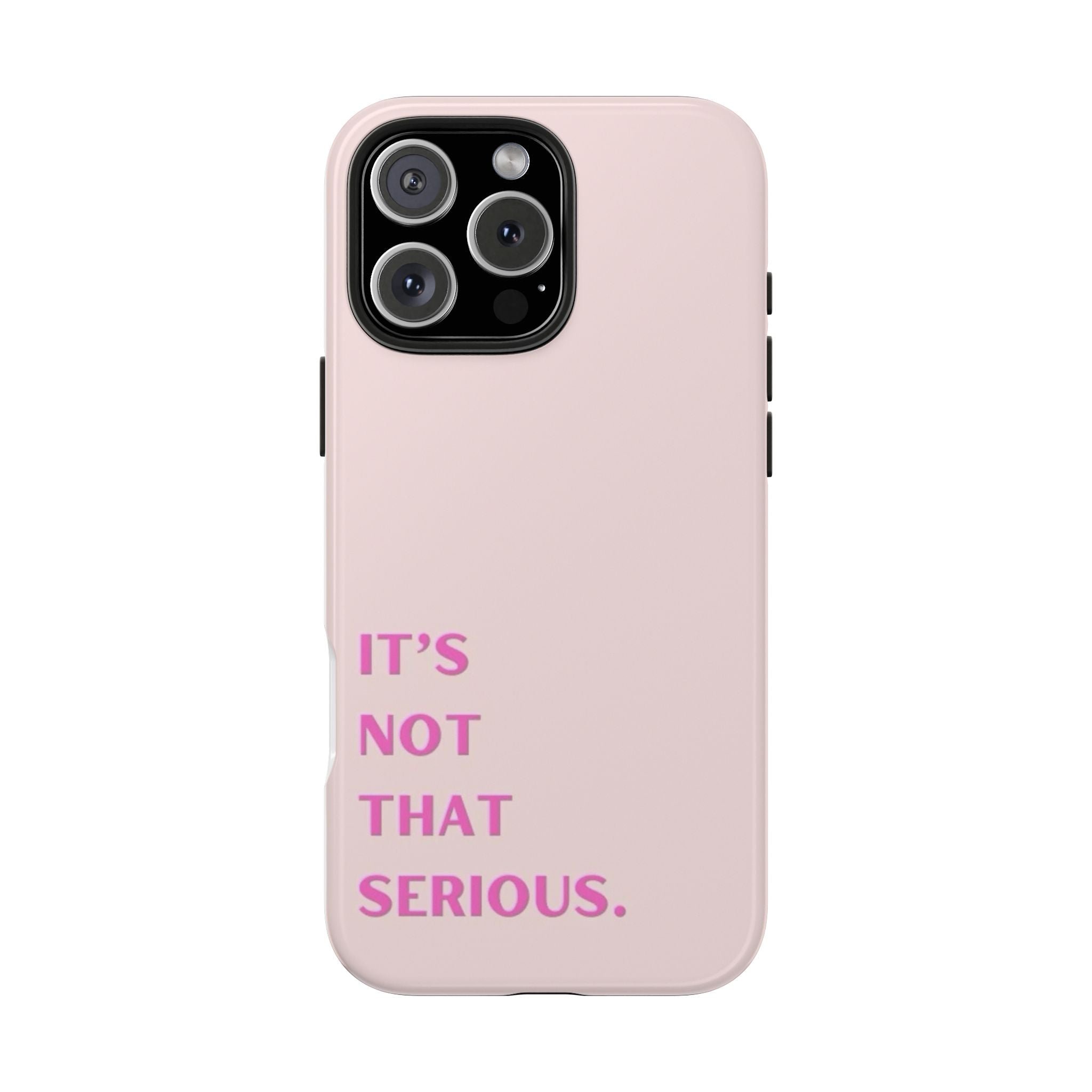 Phone Case — Pink "It's Not That Serious" Protective Tough Case