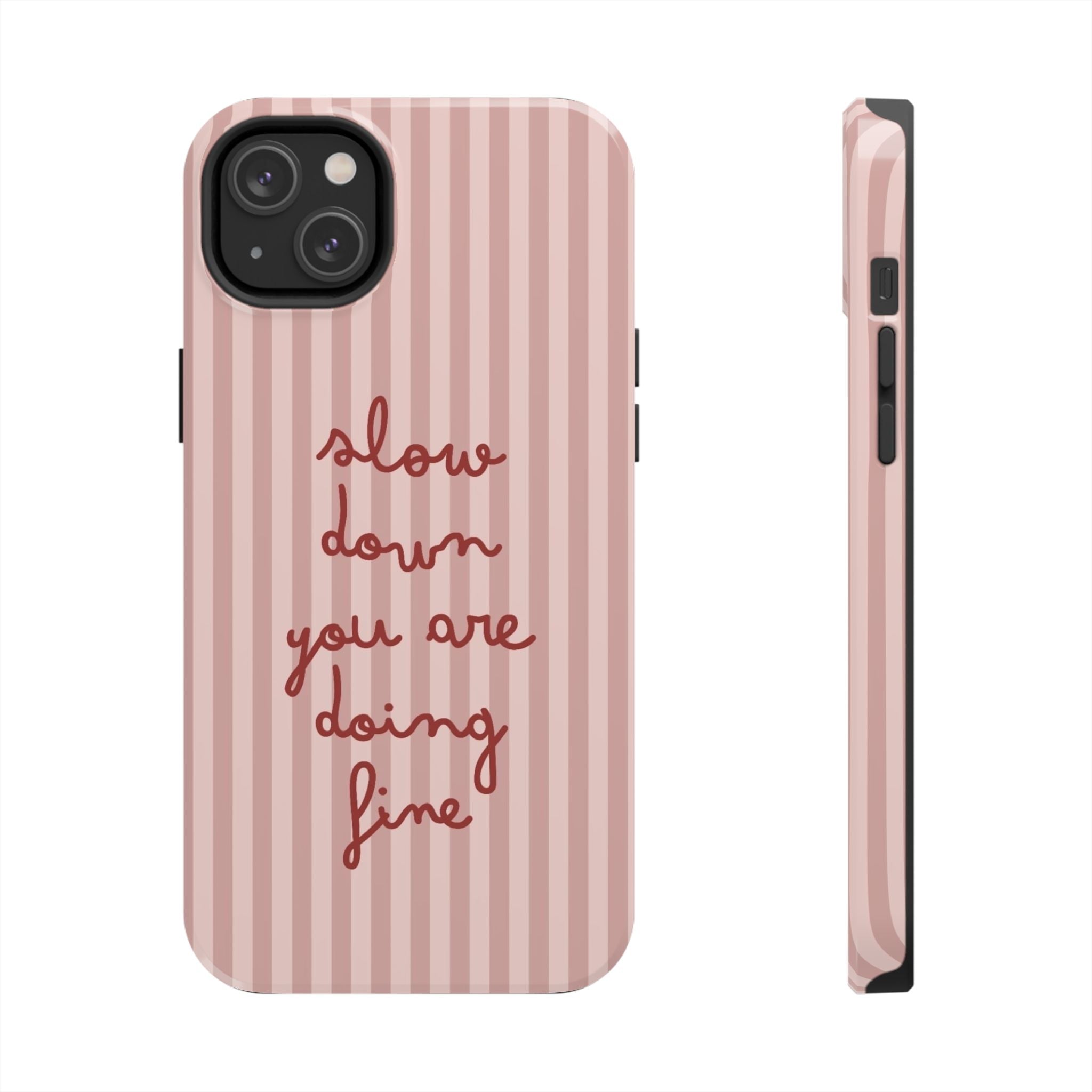 Phone Case — "Slow Down You Are Doing Fine" Pink Striped Protective Cover