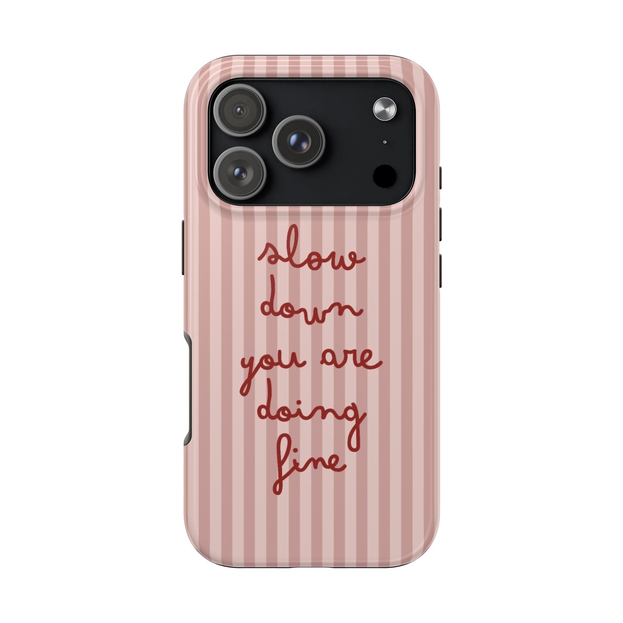 Phone Case — "Slow Down You Are Doing Fine" Pink Striped Protective Cover