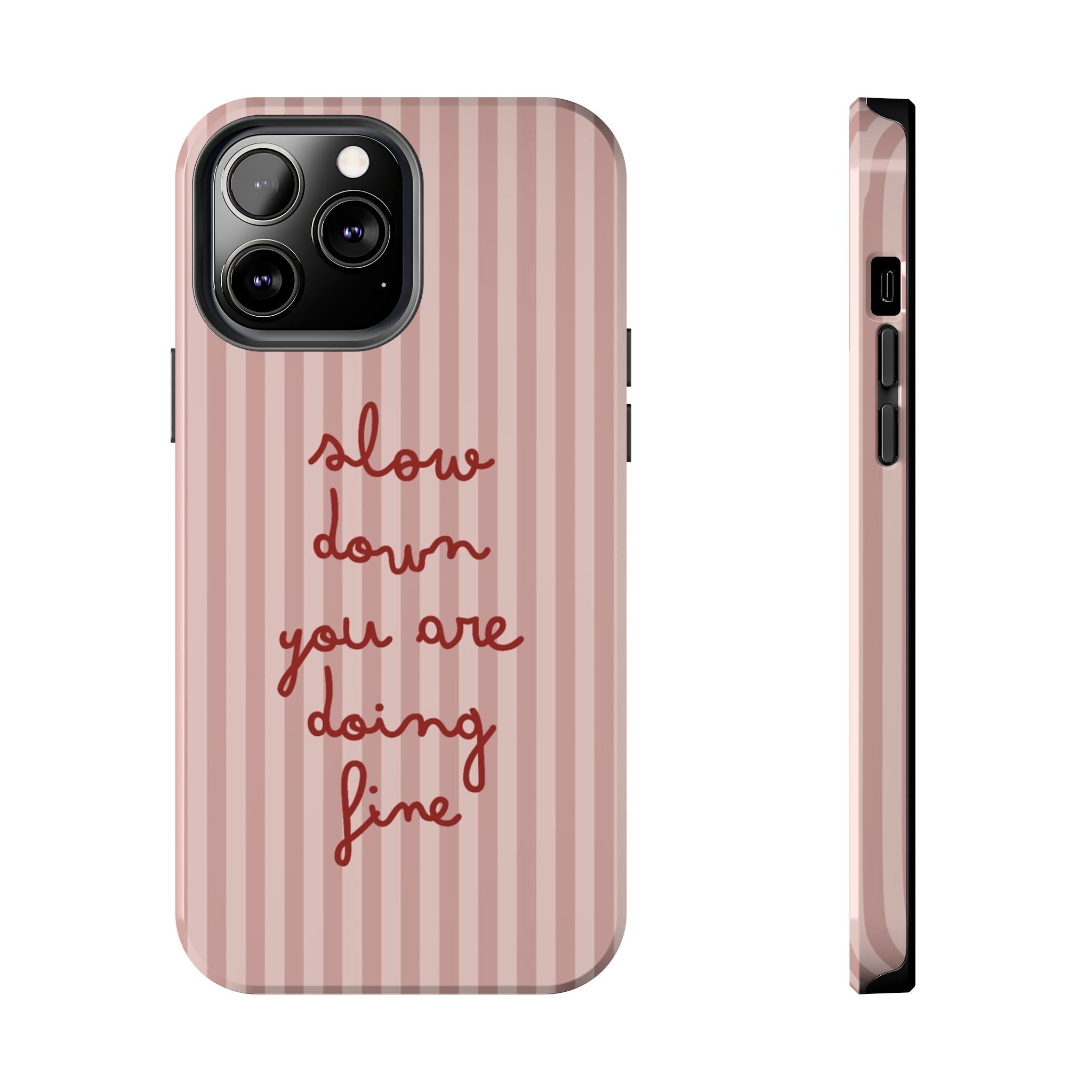 Phone Case — "Slow Down You Are Doing Fine" Pink Striped Protective Cover