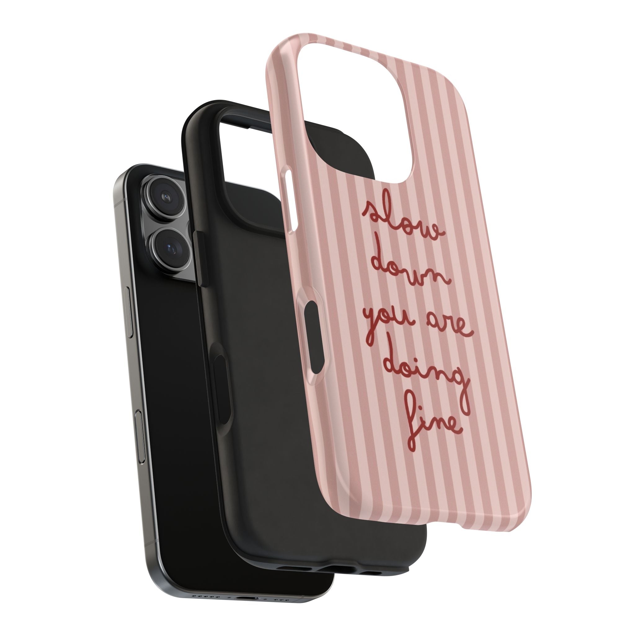Phone Case — "Slow Down You Are Doing Fine" Pink Striped Protective Cover