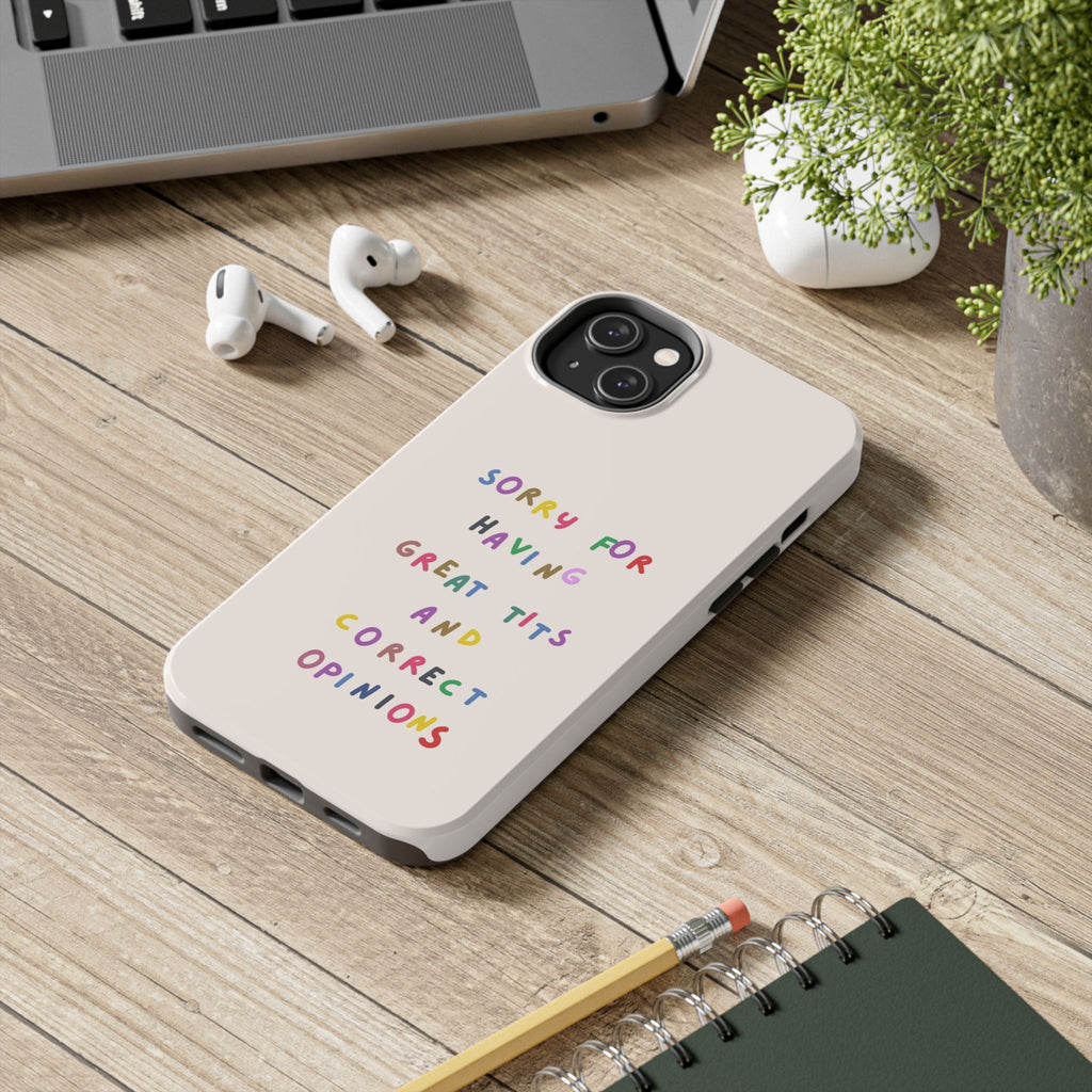 Sorry For Having Great Tits And Correct Opinions Tough Phone Case — Funny Feminist Protective iPhone Cover