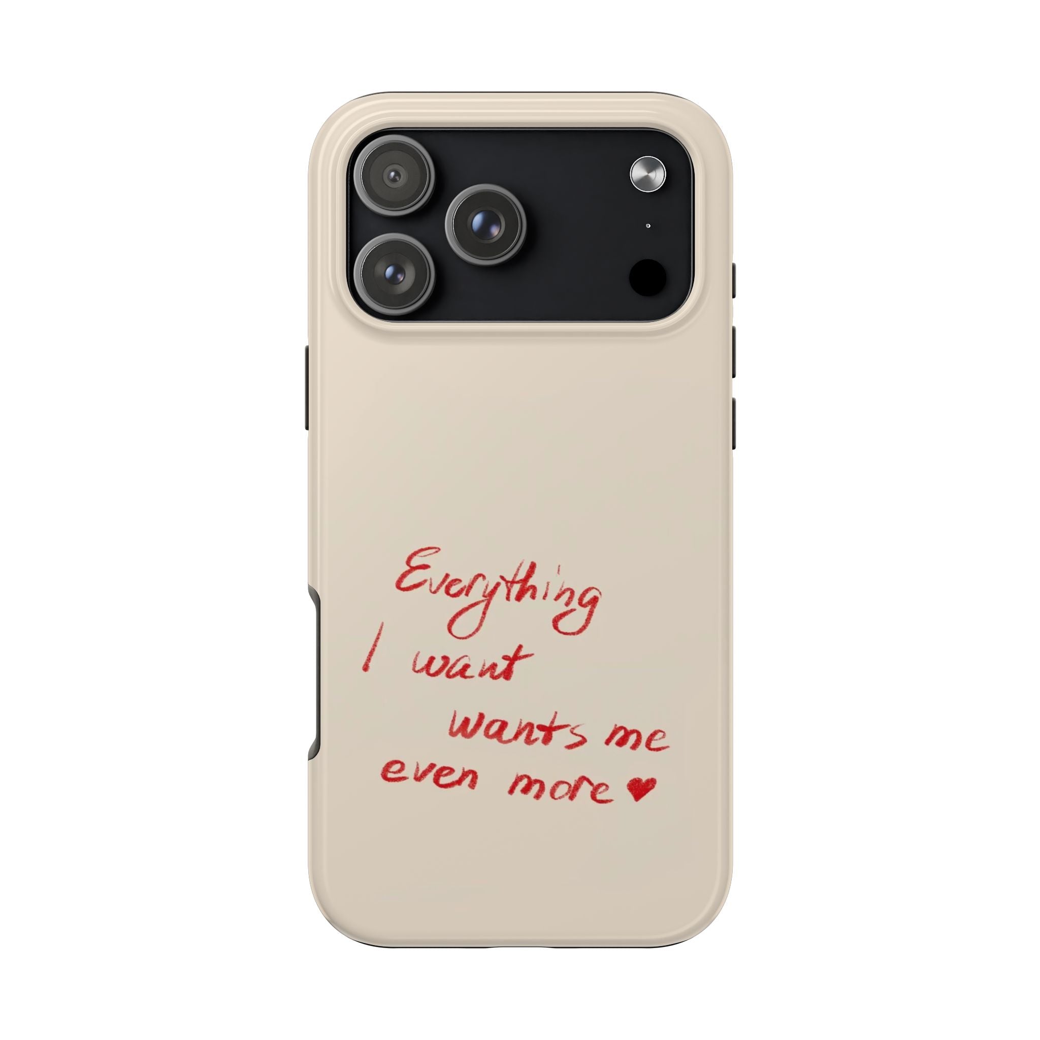 Tough Phone Case — "Everything I Want Wants Me Even More" Beige Protective Cover