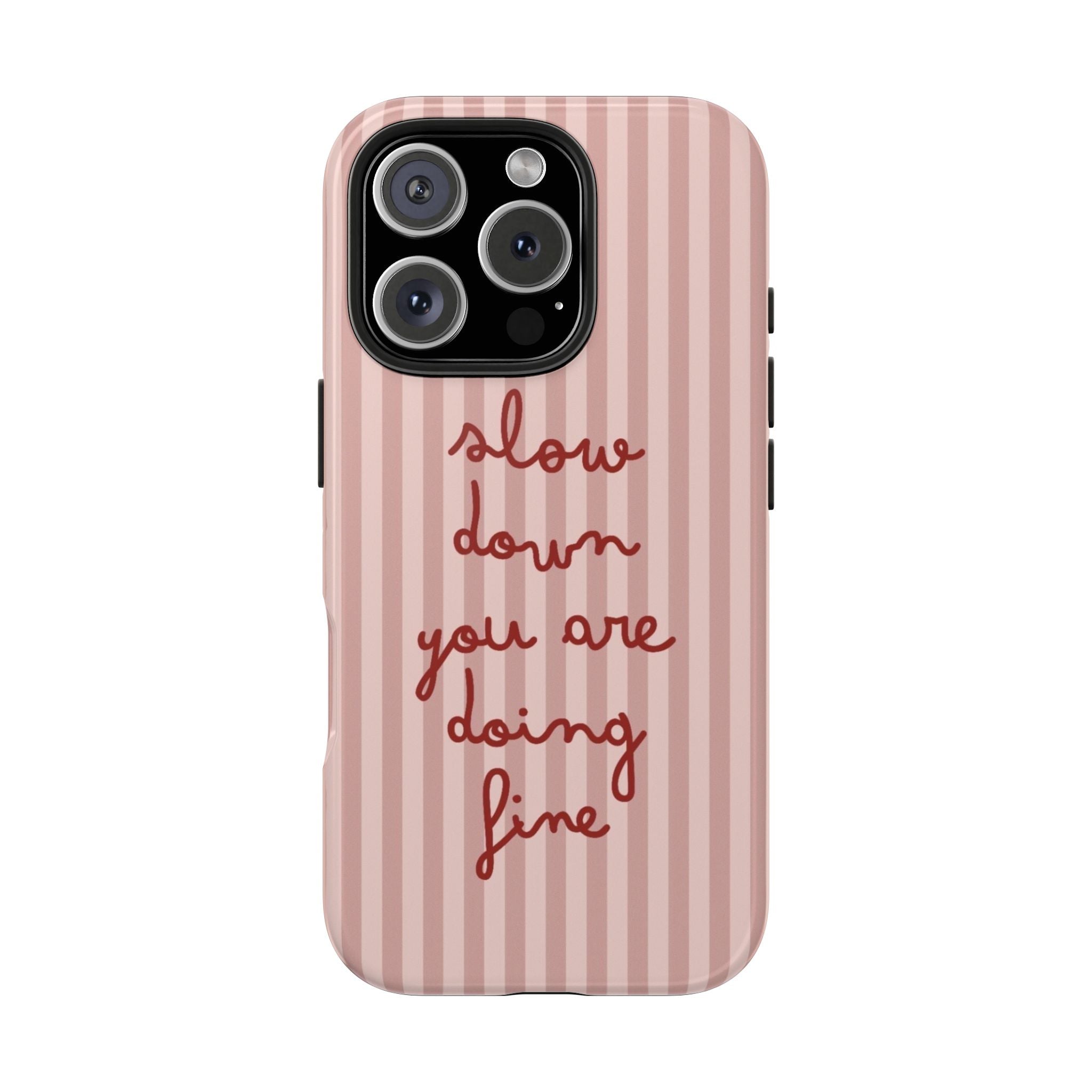 Phone Case — "Slow Down You Are Doing Fine" Pink Striped Protective Cover