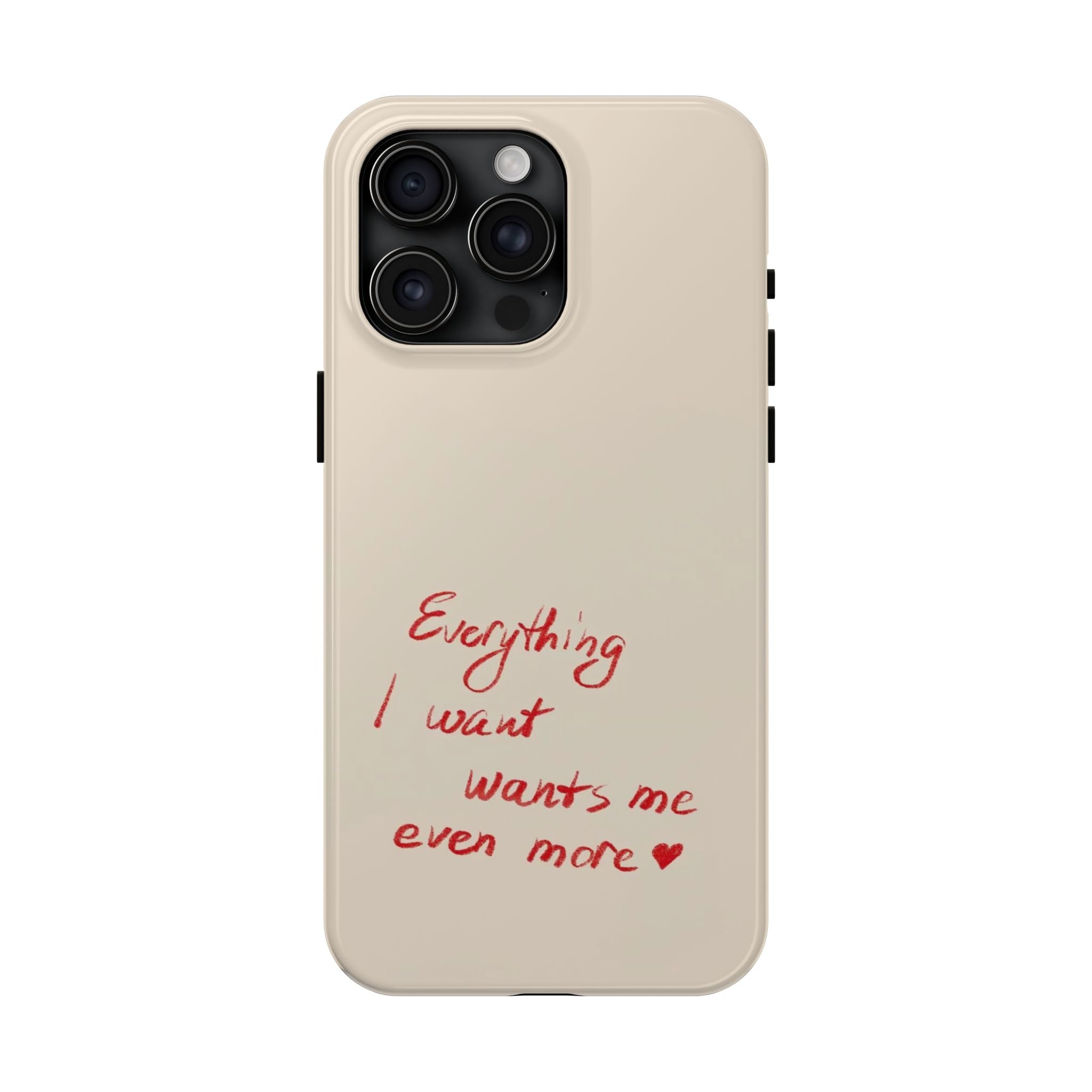 Tough Phone Case — "Everything I Want Wants Me Even More" Beige Protective Cover