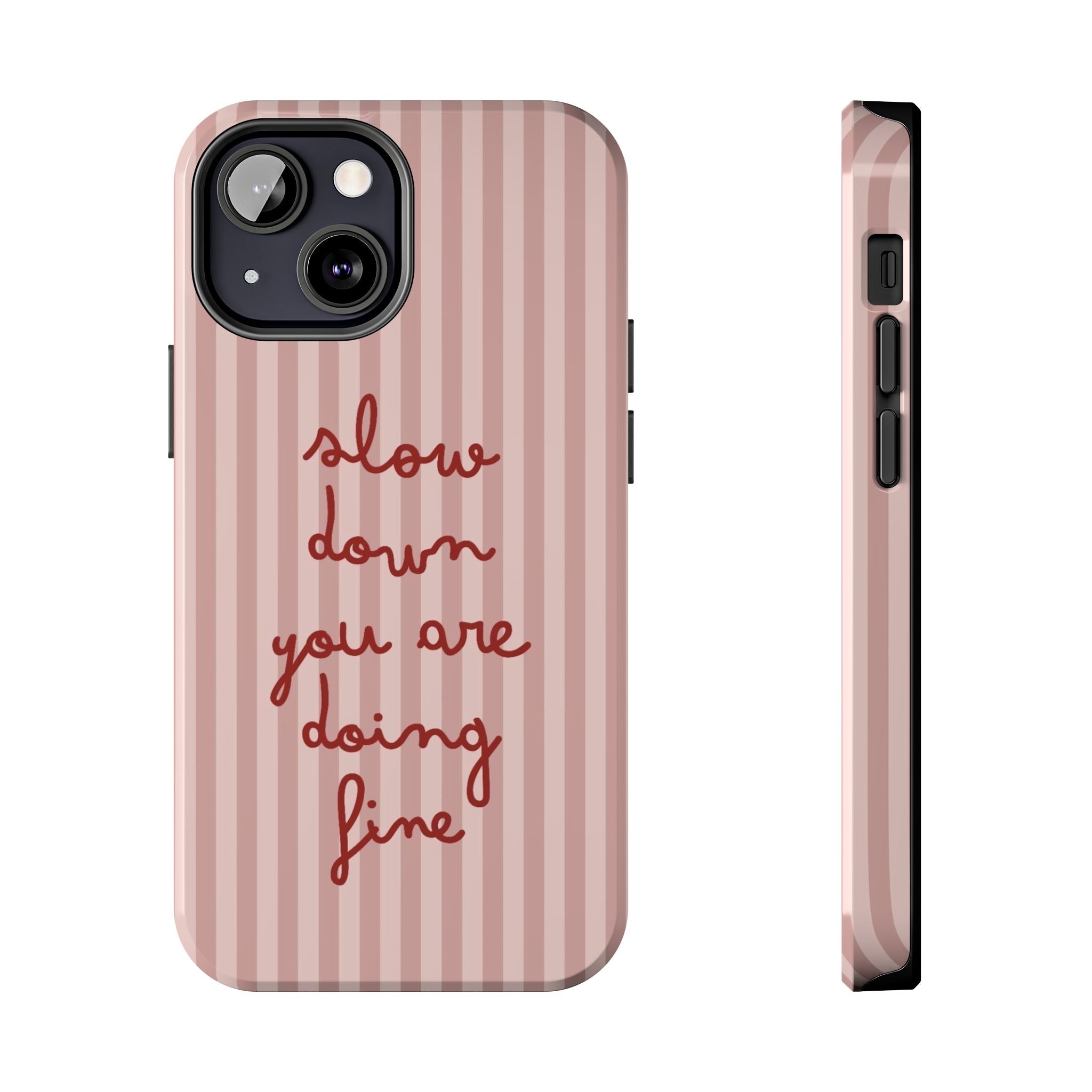 Phone Case — "Slow Down You Are Doing Fine" Pink Striped Protective Cover