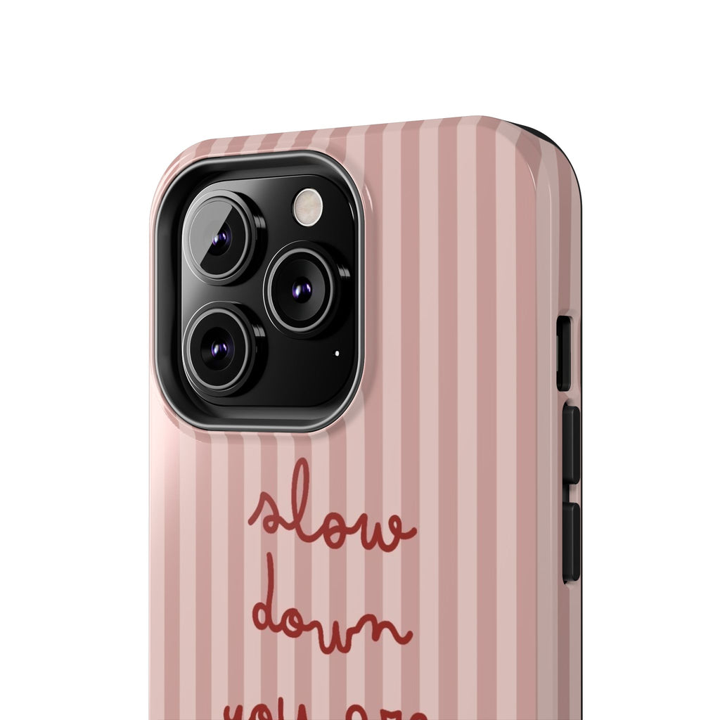 Phone Case — "Slow Down You Are Doing Fine" Pink Striped Protective Cover