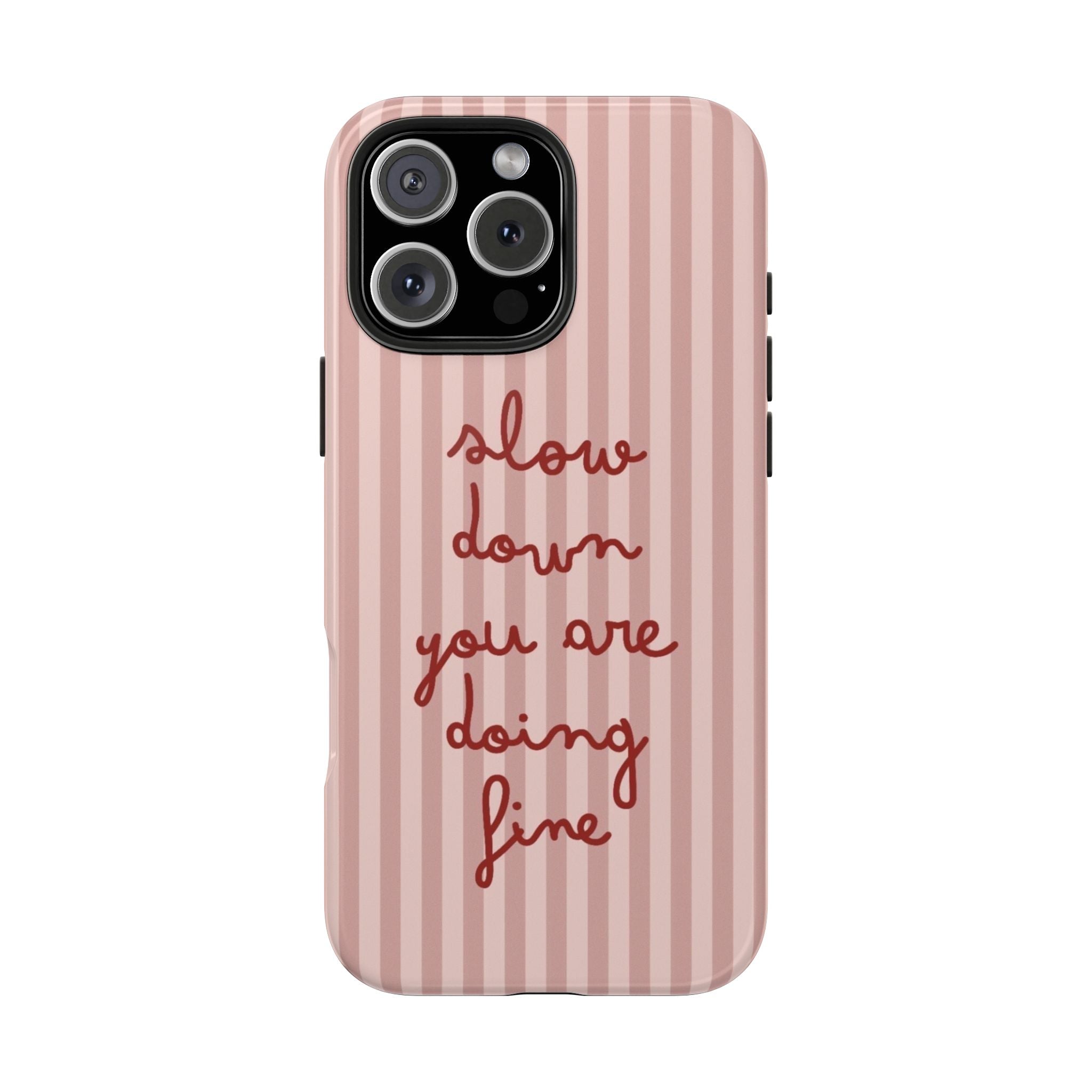 Phone Case — "Slow Down You Are Doing Fine" Pink Striped Protective Cover
