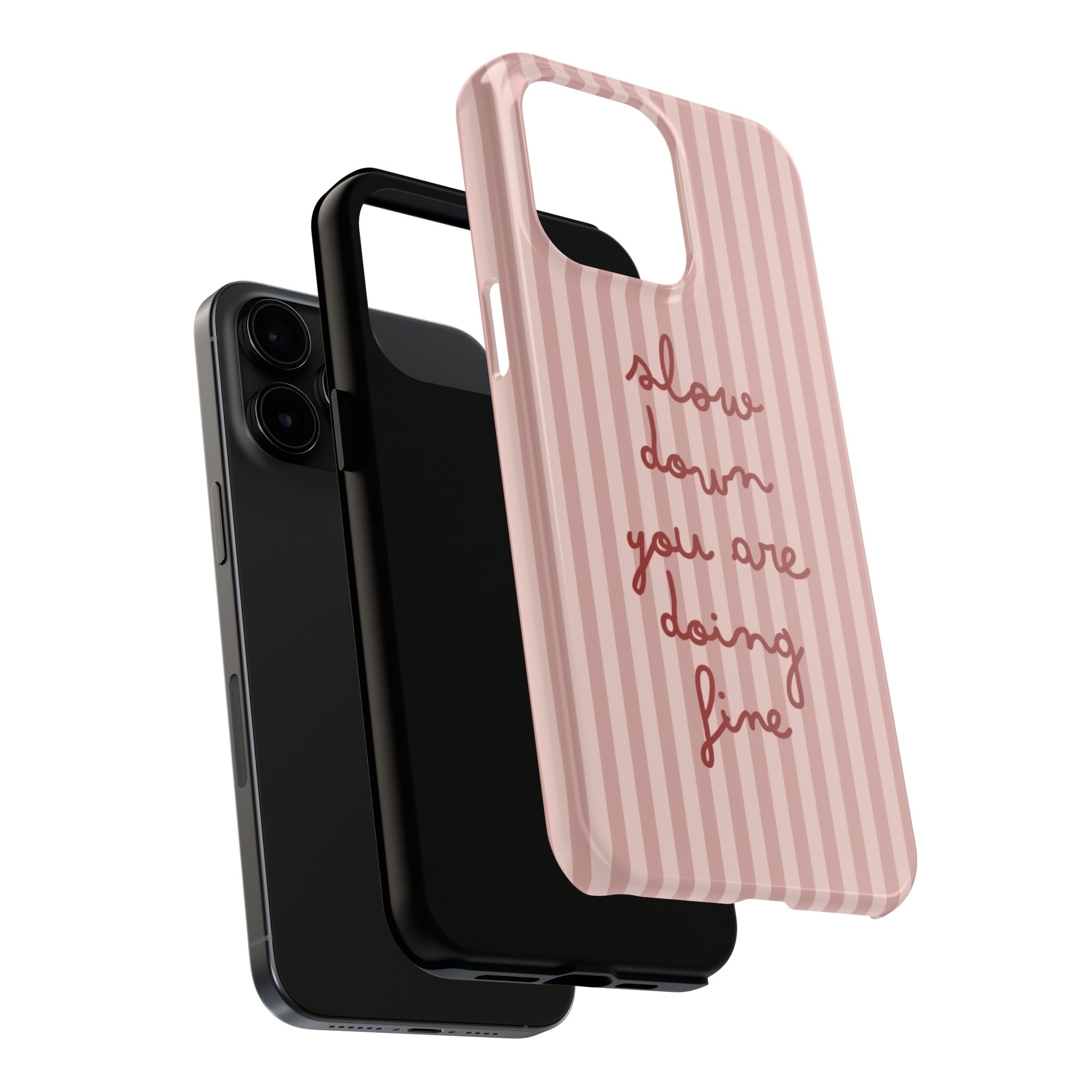 Phone Case — "Slow Down You Are Doing Fine" Pink Striped Protective Cover