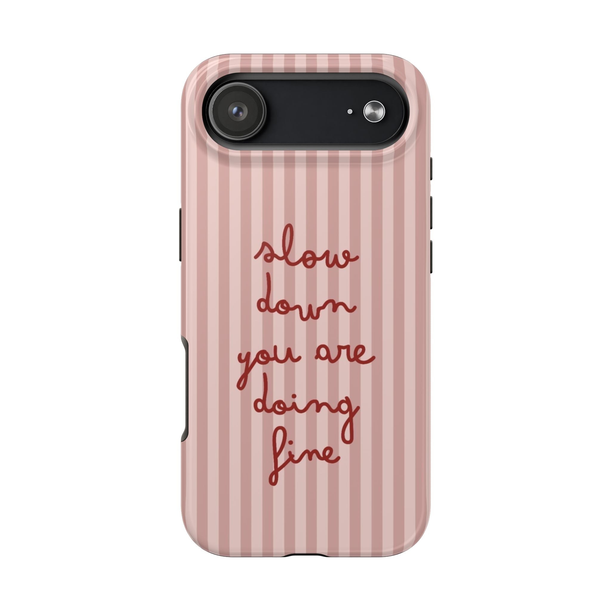 Phone Case — "Slow Down You Are Doing Fine" Pink Striped Protective Cover