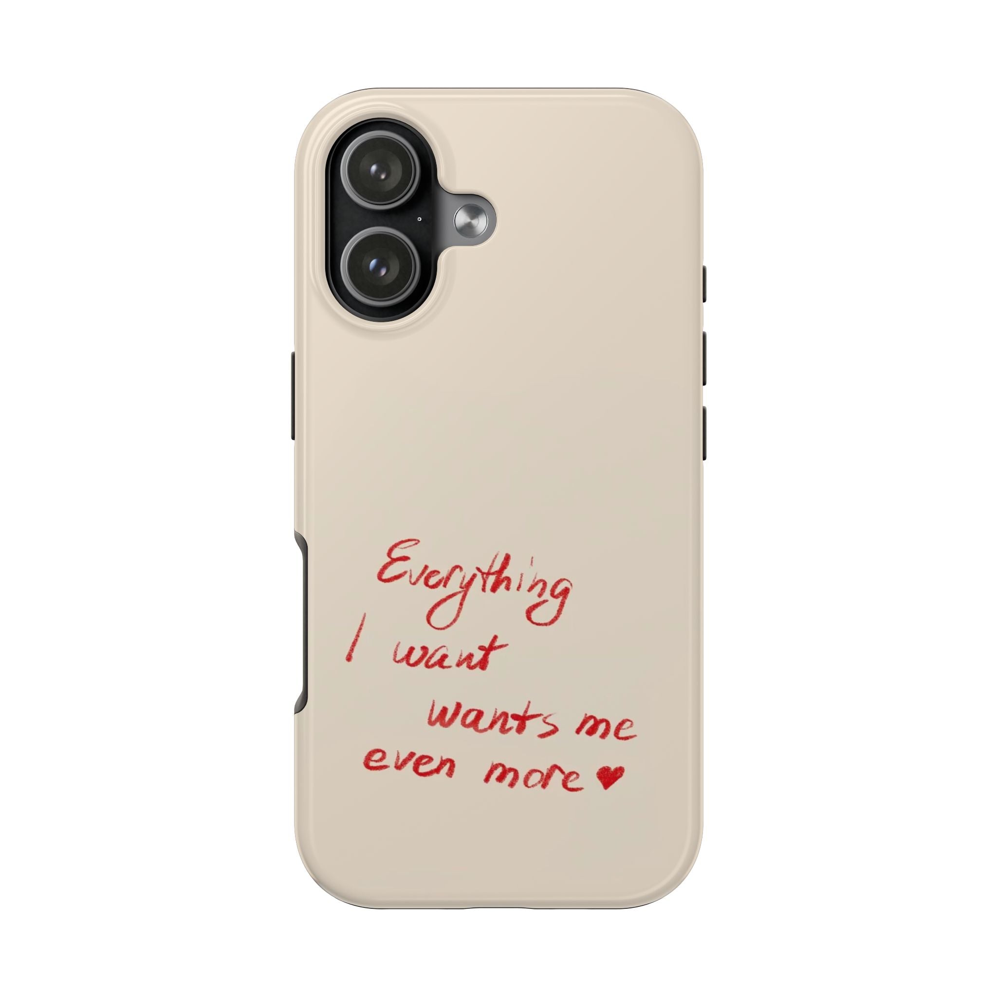 Tough Phone Case — "Everything I Want Wants Me Even More" Beige Protective Cover