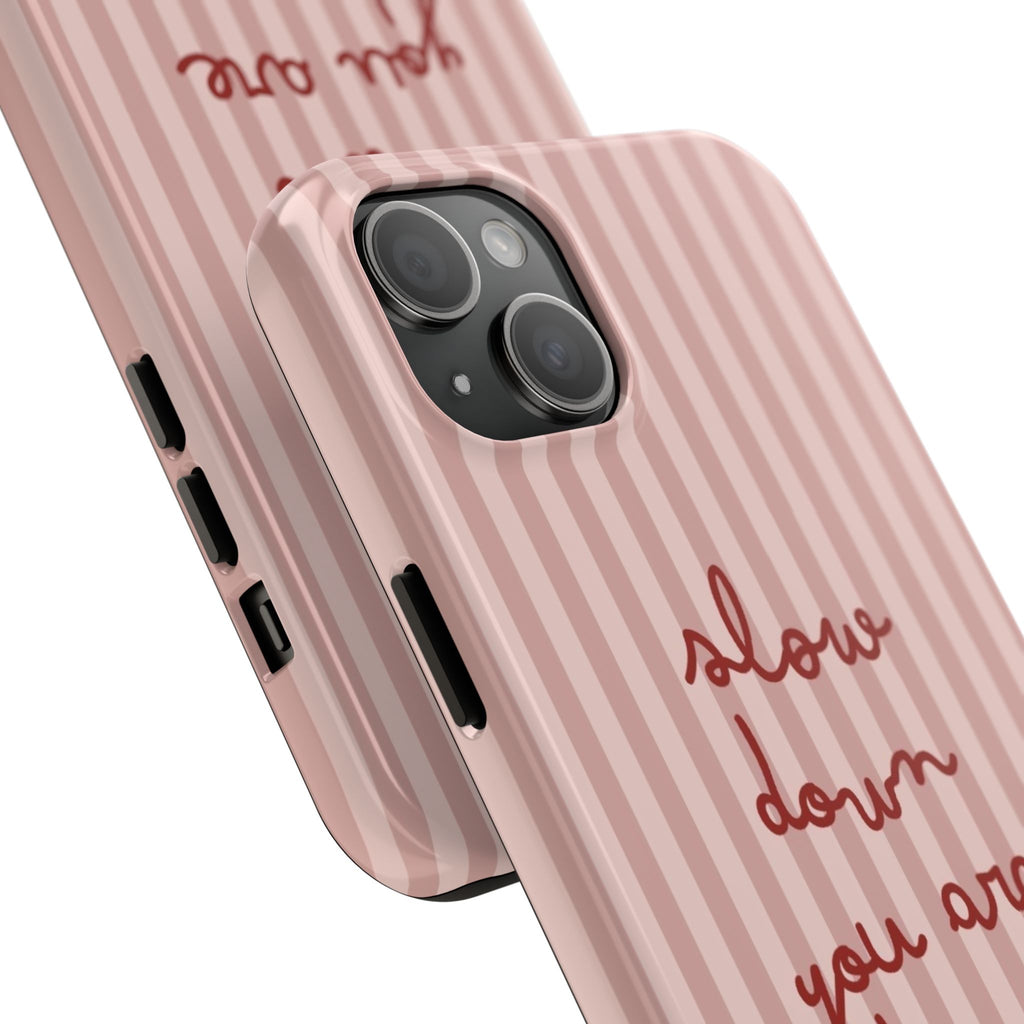 Phone Case — "Slow Down You Are Doing Fine" Pink Striped Protective Cover