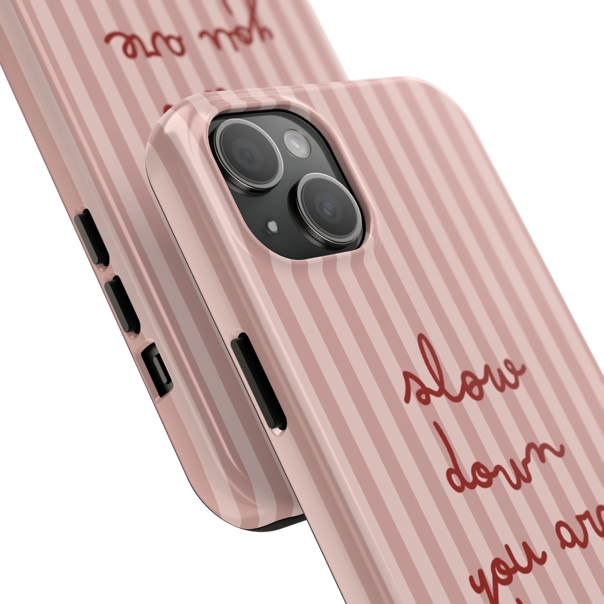 Phone Case — "Slow Down You Are Doing Fine" Pink Striped Protective Cover