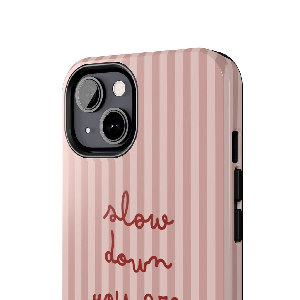 Phone Case — "Slow Down You Are Doing Fine" Pink Striped Protective Cover