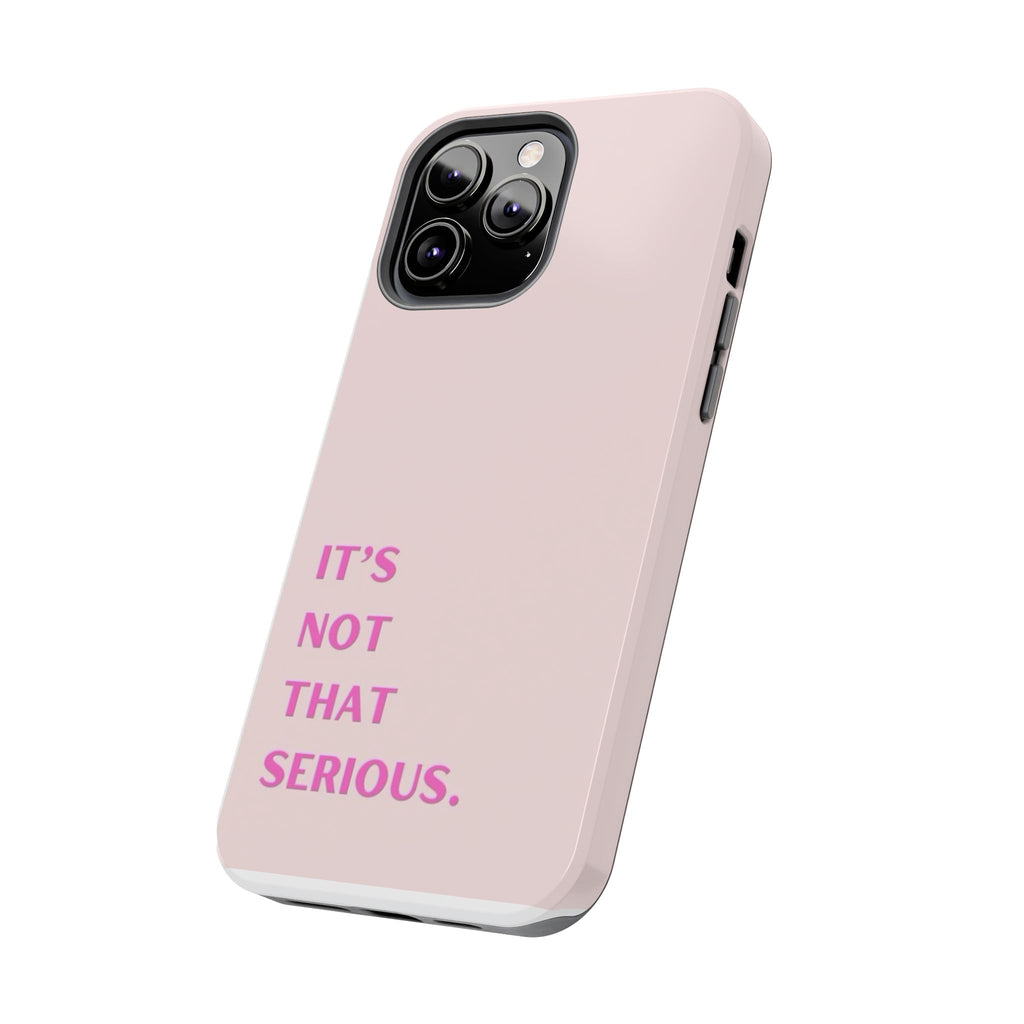 Phone Case — Pink "It's Not That Serious" Protective Tough Case