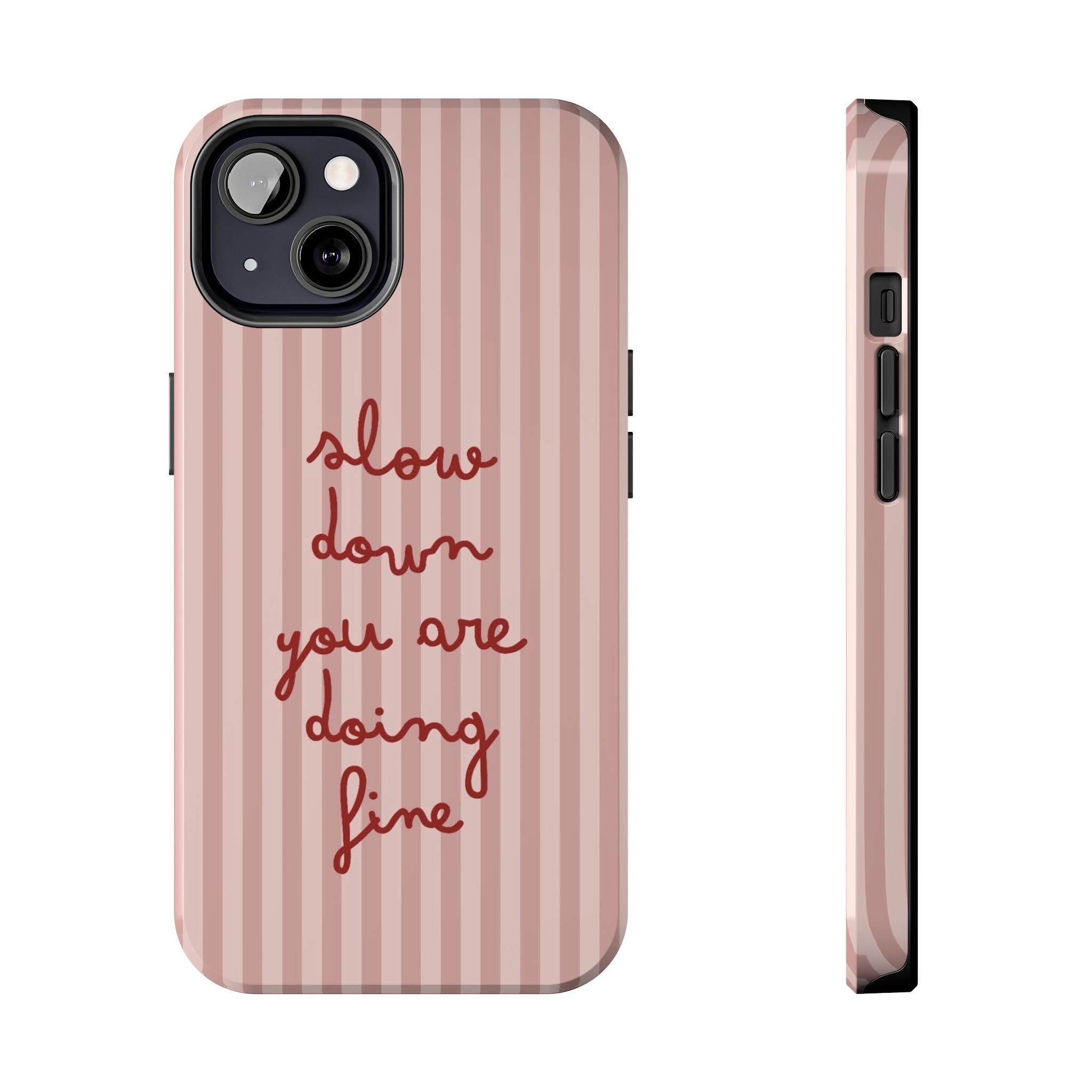 Phone Case — "Slow Down You Are Doing Fine" Pink Striped Protective Cover