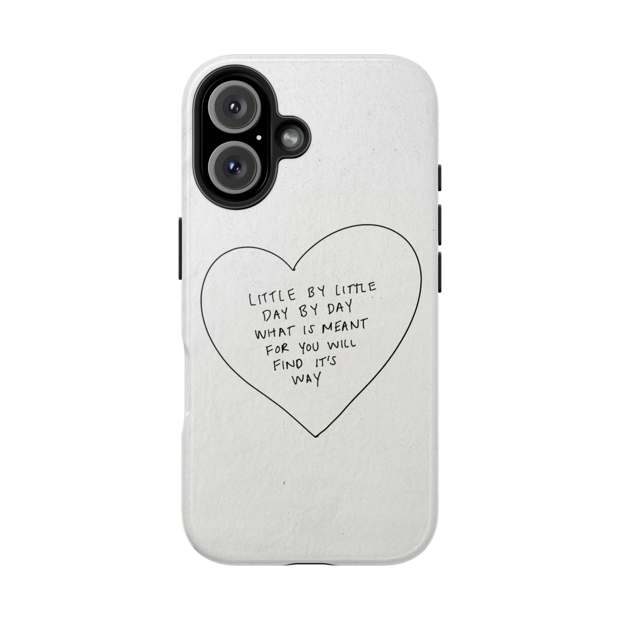 Tough Phone Case — Handwritten Heart Quote “Little by Little Day by Day”