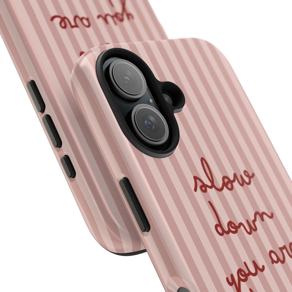 Phone Case — "Slow Down You Are Doing Fine" Pink Striped Protective Cover