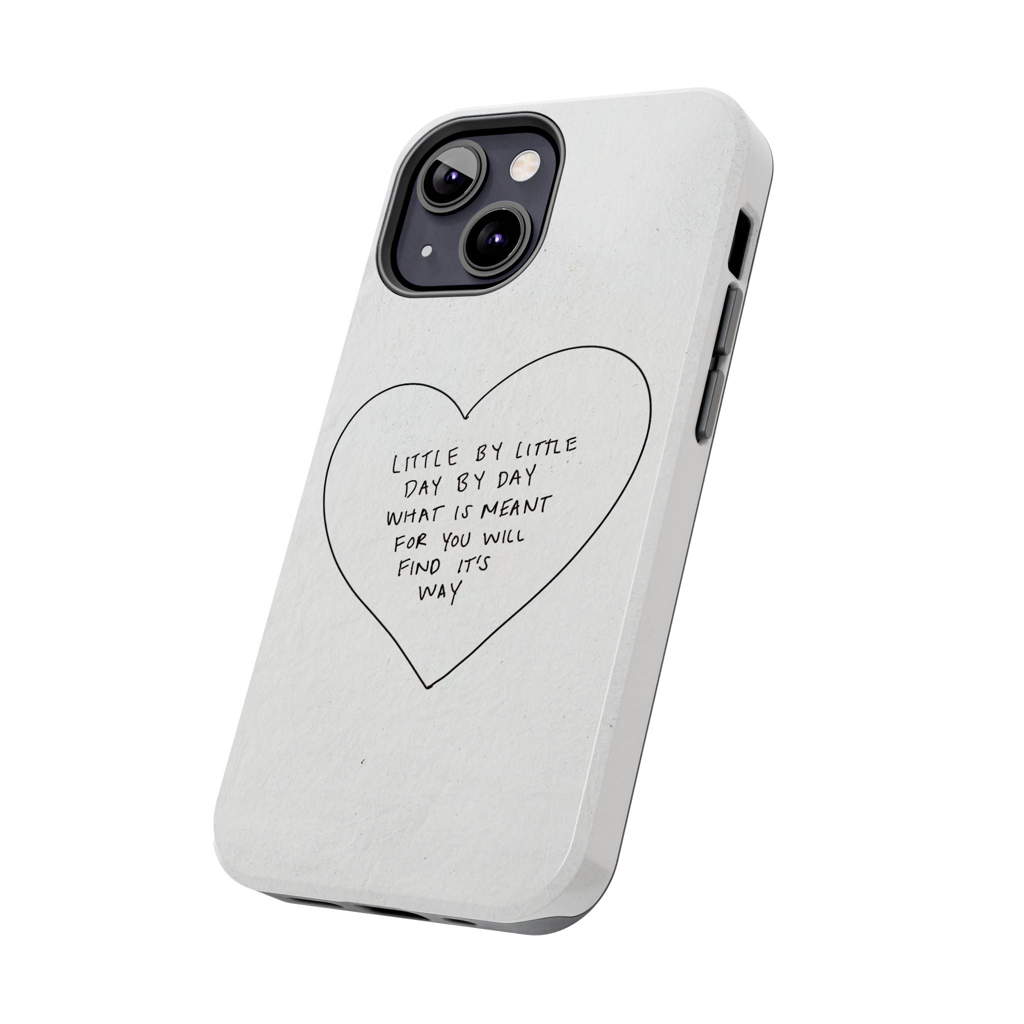 Tough Phone Case — Handwritten Heart Quote “Little by Little Day by Day”