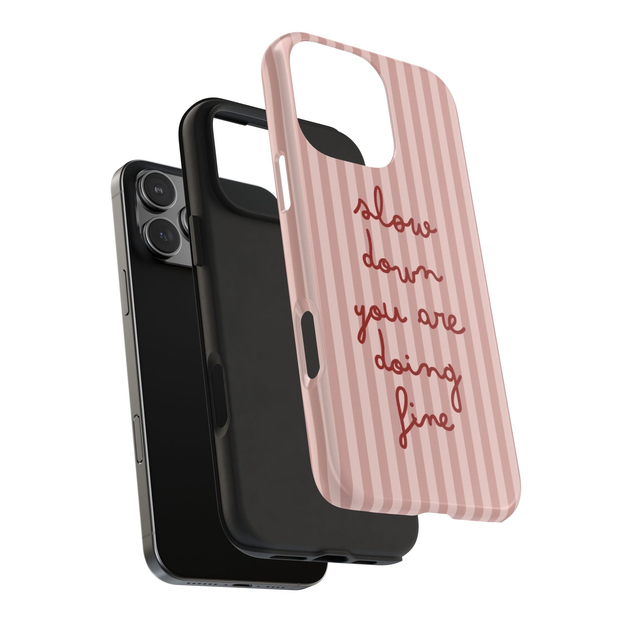 Phone Case — "Slow Down You Are Doing Fine" Pink Striped Protective Cover